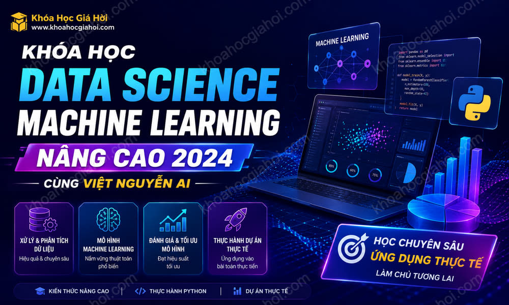 Khóa Học Data Science Machine Learning Nâng Cao 2024 Cùng Việt Nguyễn AI
