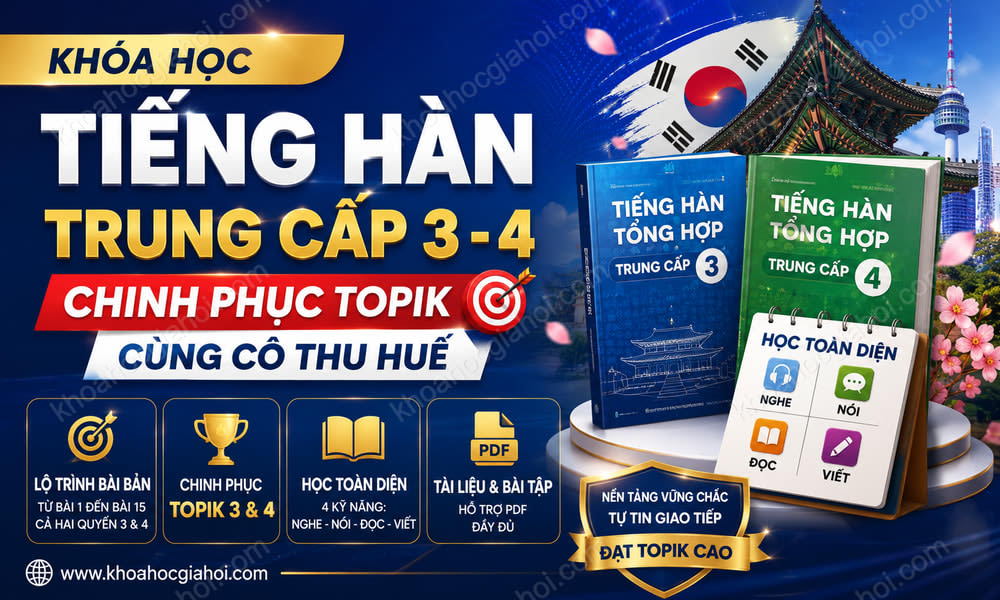 Khóa Học Tiếng Hàn Trung Cấp 3 - 4 Chinh Phục Topik Cùng Cô Thu Huế