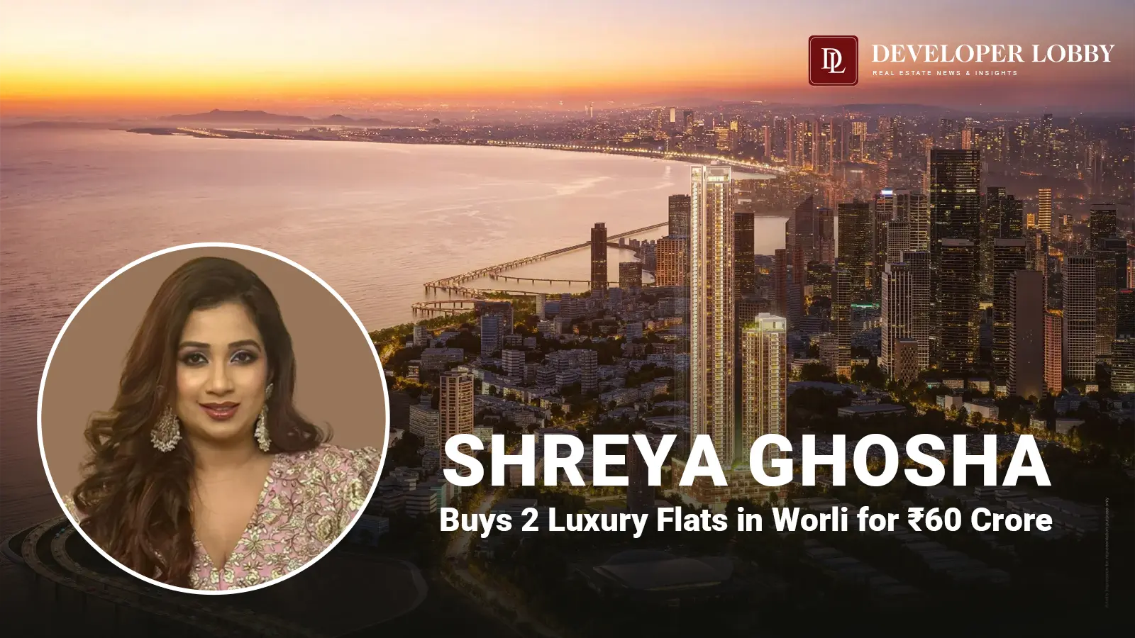 Shreya Ghoshal Buys 2 Luxury Flats in Worli for Nearly ₹60 Crore with Her Parents in Godrej Trilogy