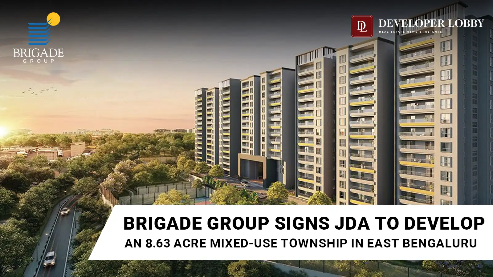 Brigade Group Signs JDA to Develop an 8.63 Acre Mixed-Use Township in East Bengaluru