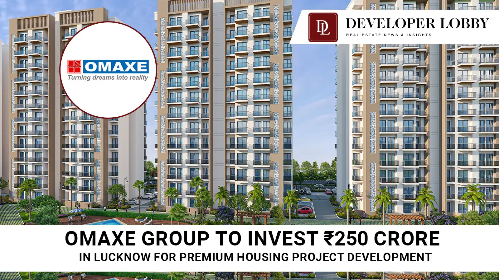 omaxe-group-to-invest-250-crore-in-lucknow-premium-housing-project