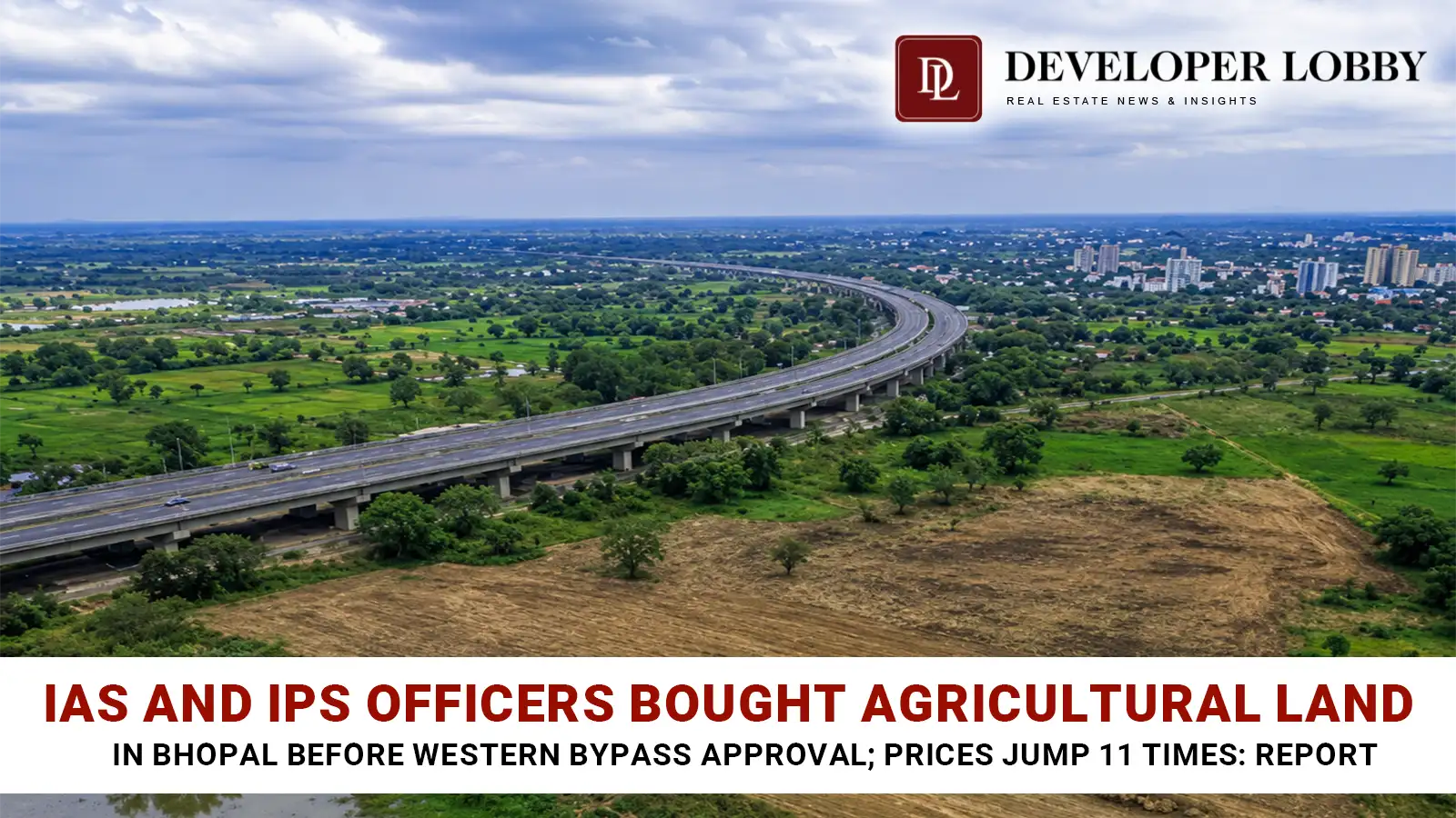 IAS and IPS Officers Bought Agricultural Land in Bhopal Before Western Bypass Approval; Prices Jump 11 Times: Report