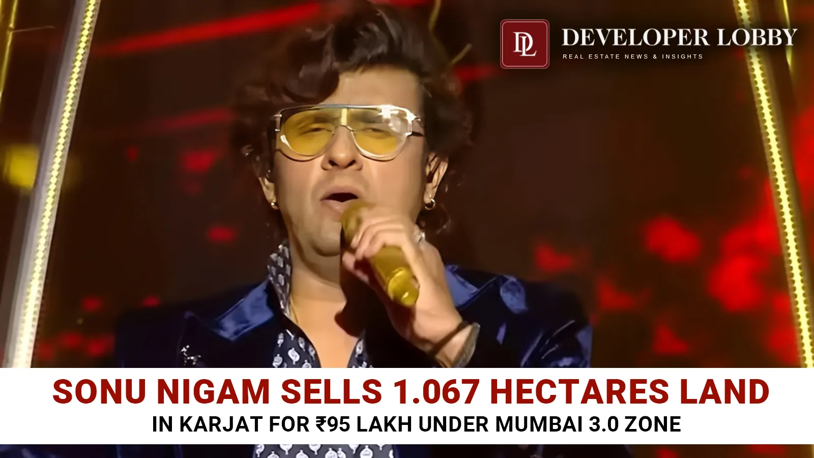 Sonu Nigam Sells 1.067 Hectares Land in Karjat for ₹95 Lakh Under Mumbai 3.0 Zone