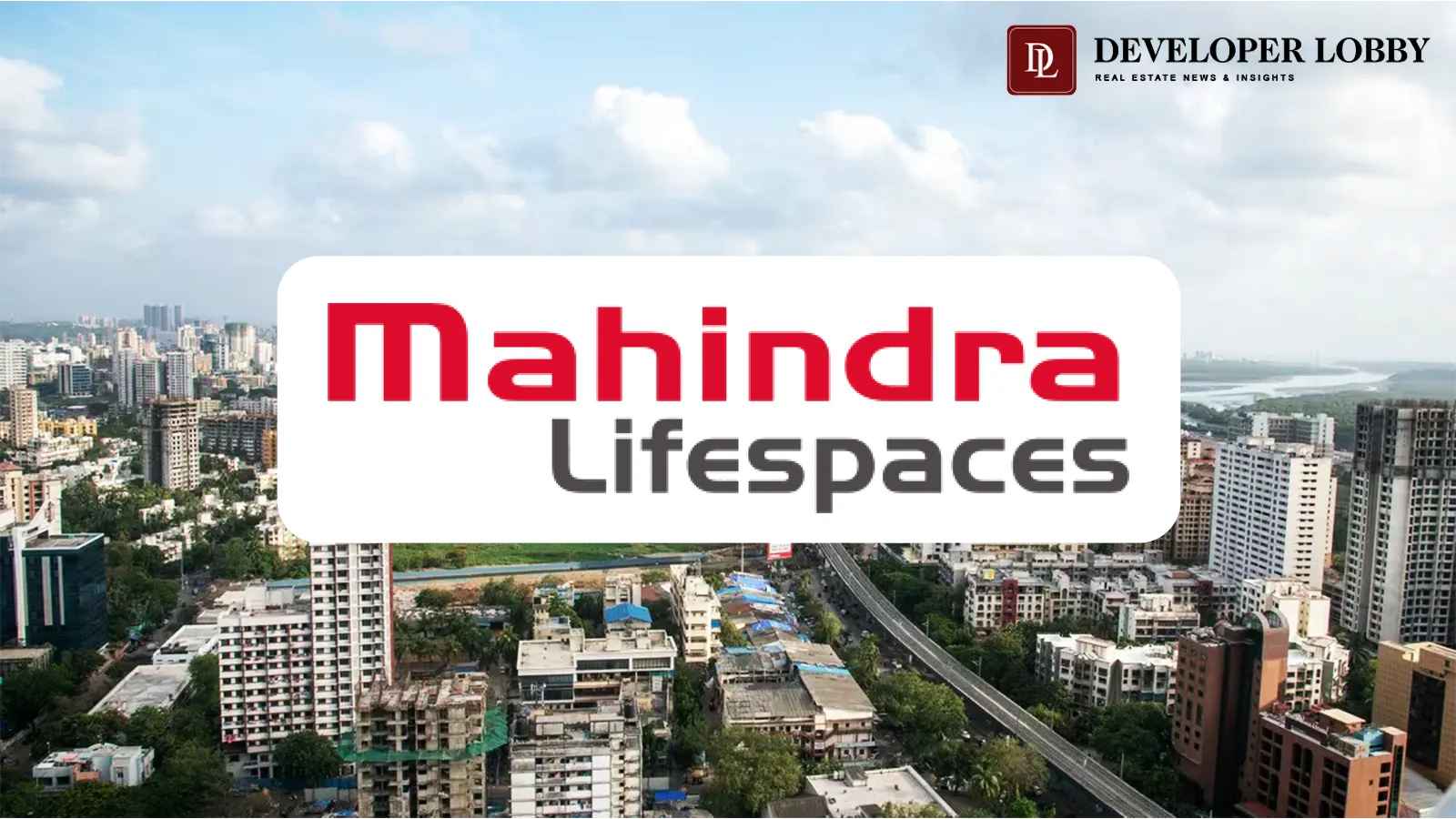 Mahindra Lifespace Acquires 15-Acre Land Parcel in Mumbai's Kandivali, Eyes ₹5,600 Crore Revenue Potential
