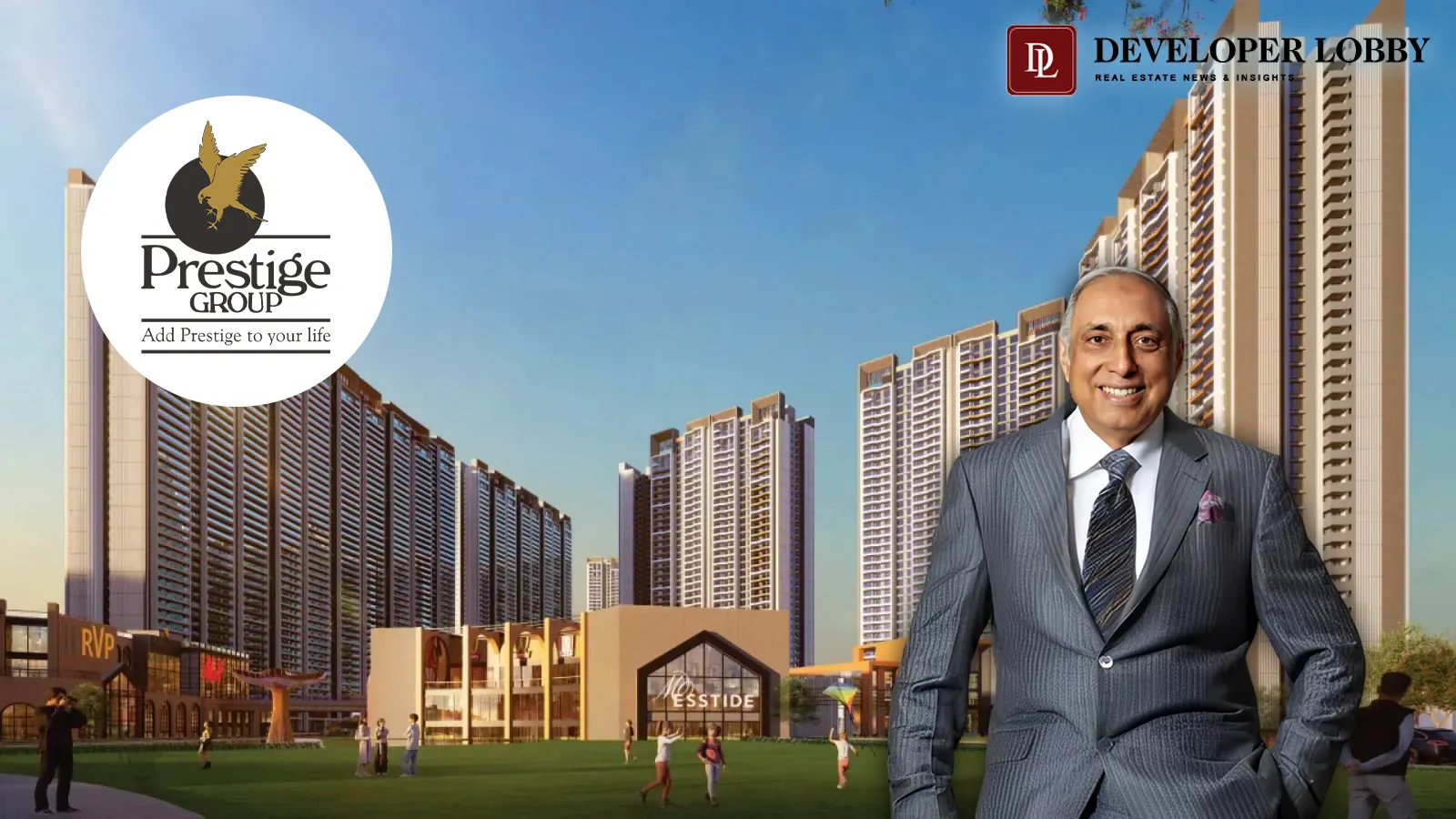 Prestige Group to Launch Two Housing Projects in Delhi-NCR with ₹7,000 Crore Revenue Potential