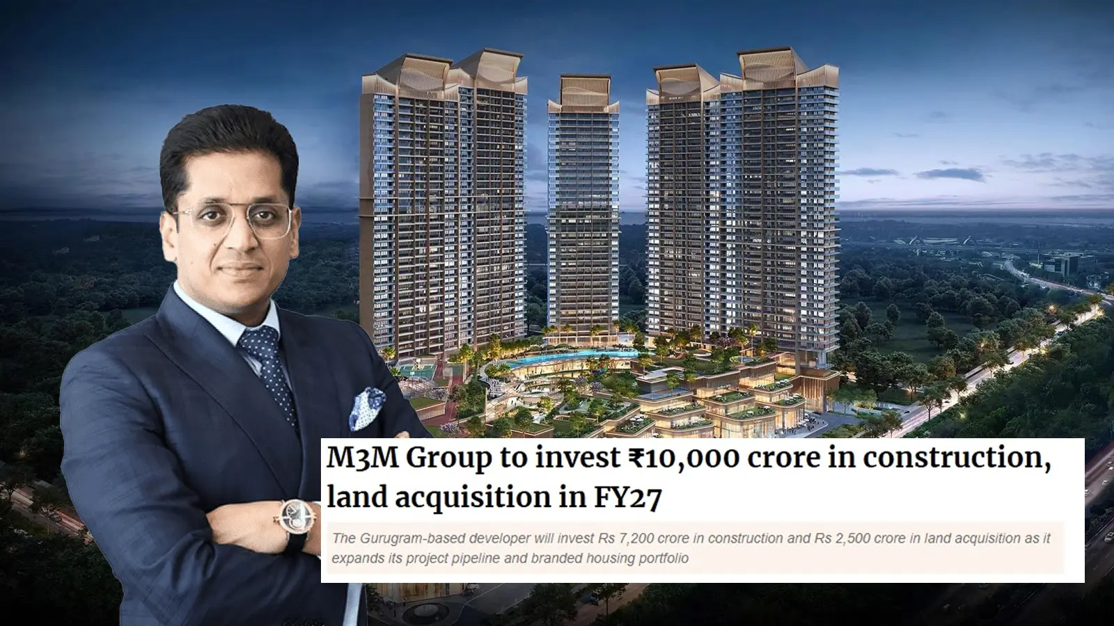 M3M Group to Invest ₹10,000 Crore in Construction, Land Acquisition in FY27