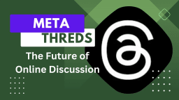 Meta Threads: The Future of Online Discu...