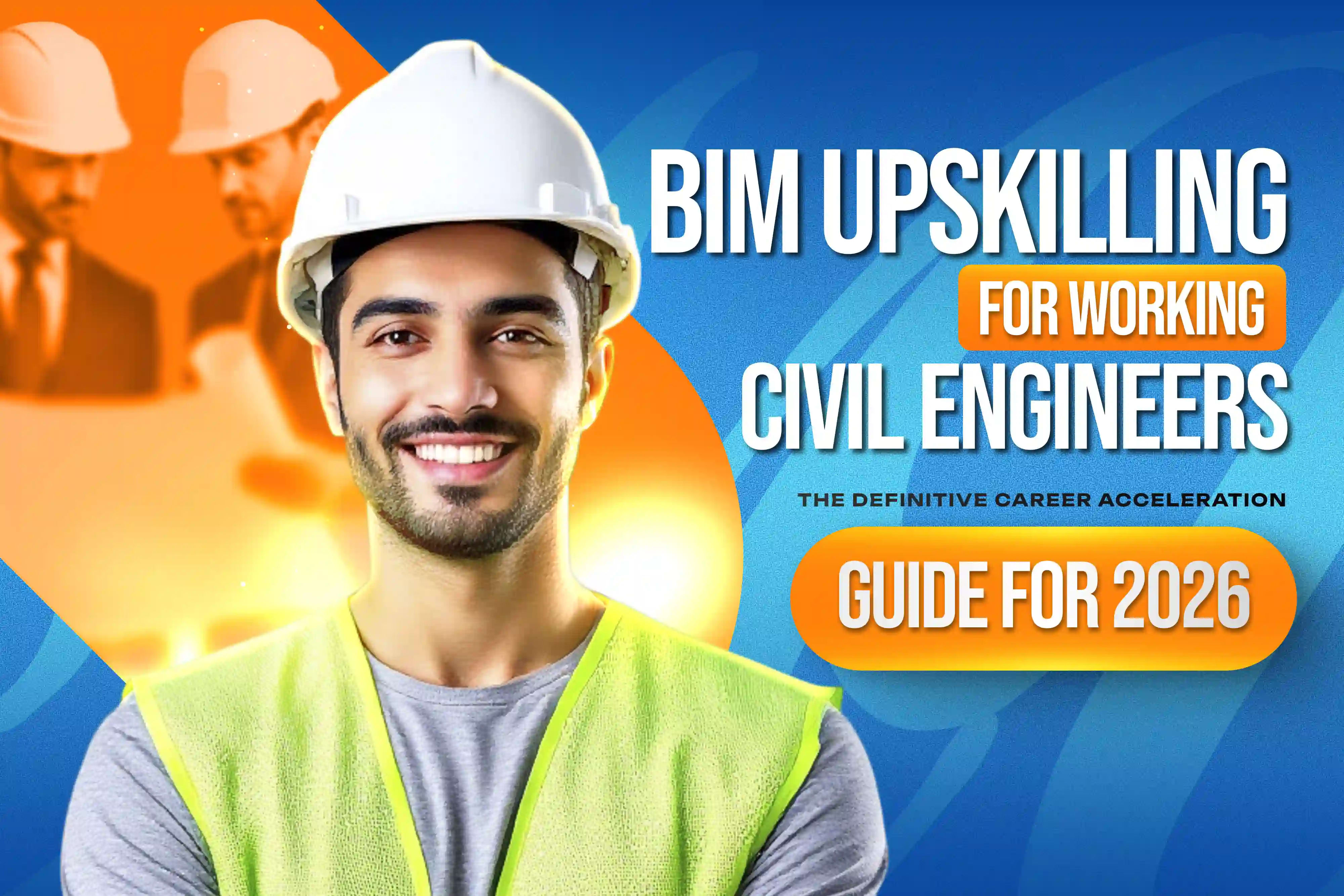 BIM Upskilling for Working Civil Engineers: The Definitive Career Acceleration Guide for 2026