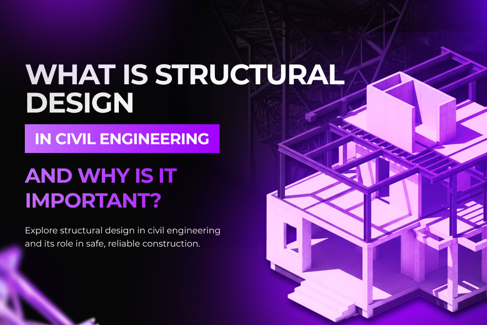 What Is Structural Design in Civil Engineering and Why Is It Important?
