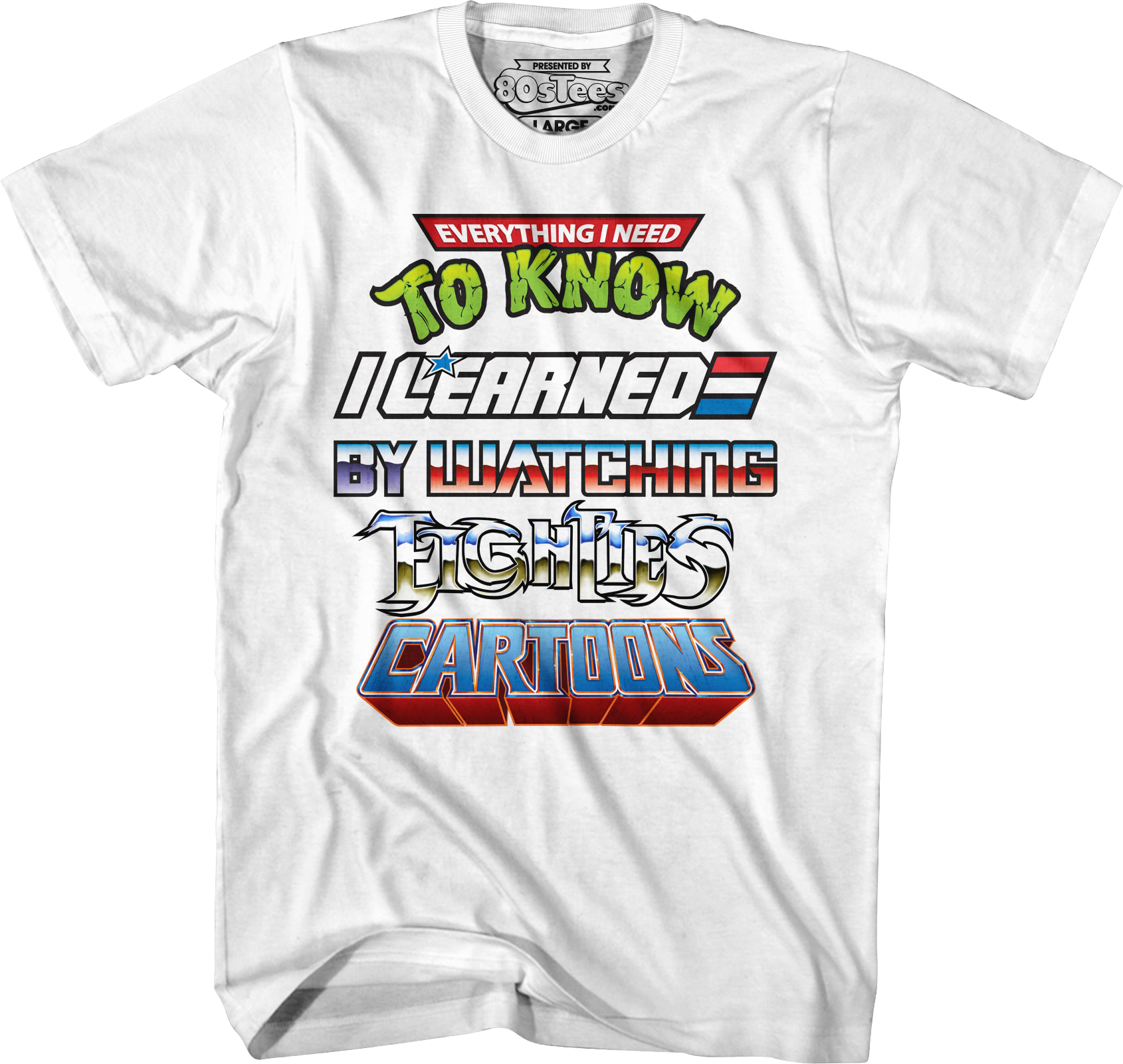 Everything I Need To Know I Learned By Watching Eighties Cartoons Shirt