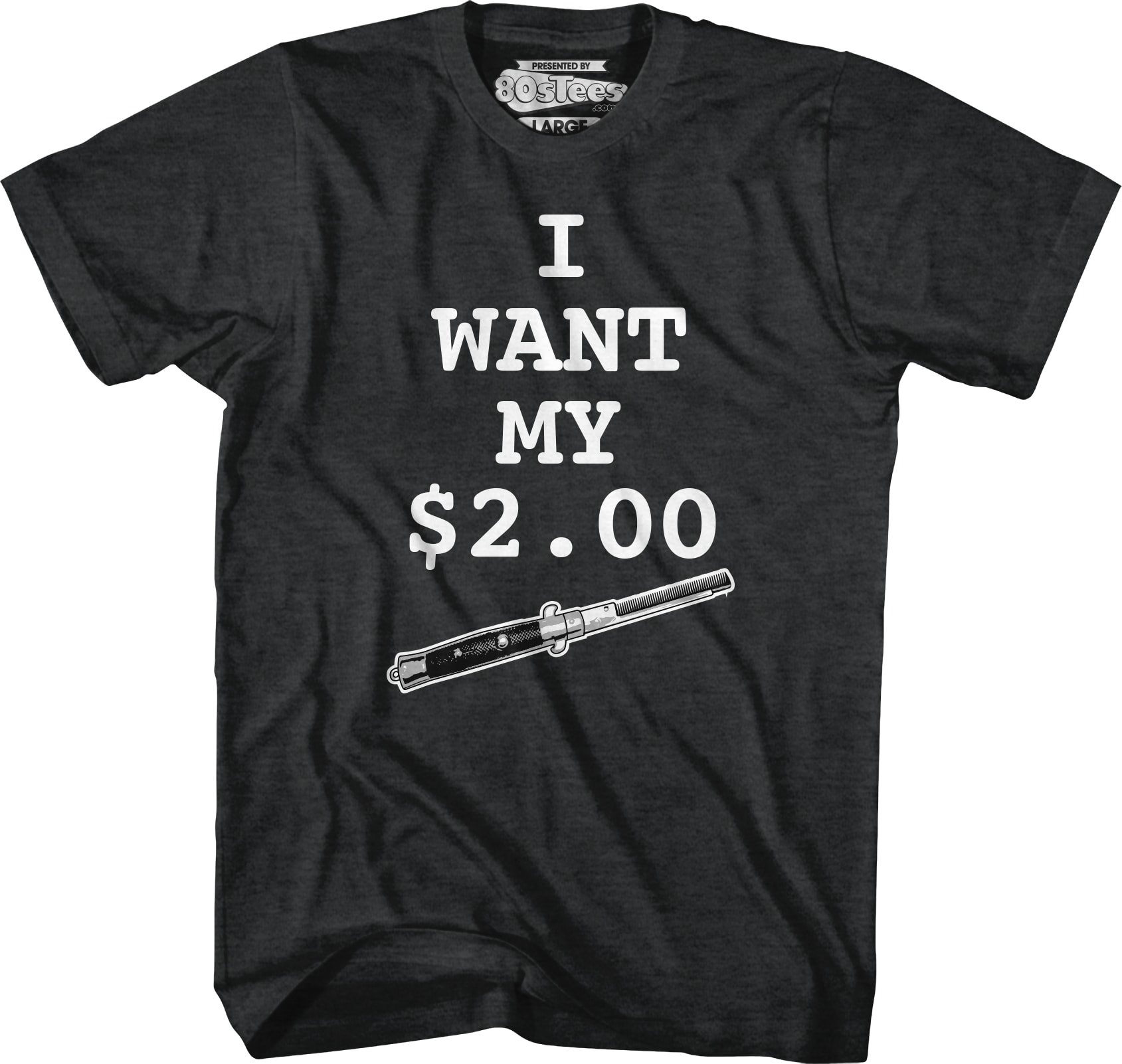 I Want My Two Dollars Better Off Dead T-Shirt