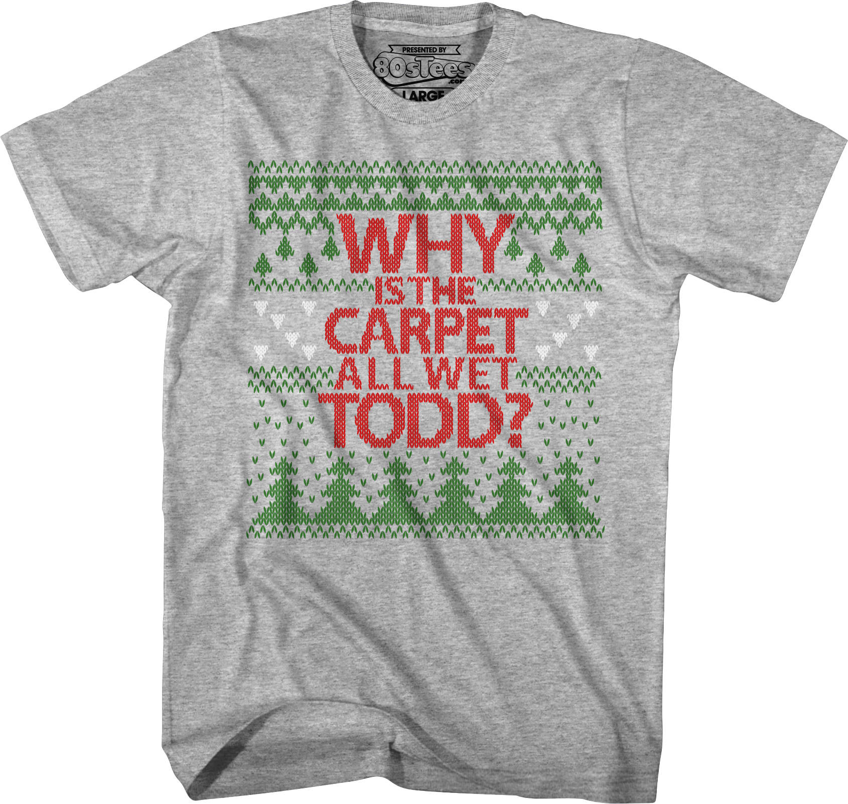 Why Is The Carpet All Wet Todd Christmas Vacation T-Shirt