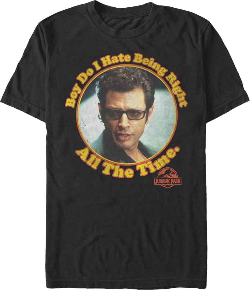 Boy Do I Hate Being Right All The Time Jurassic Park T-Shirt