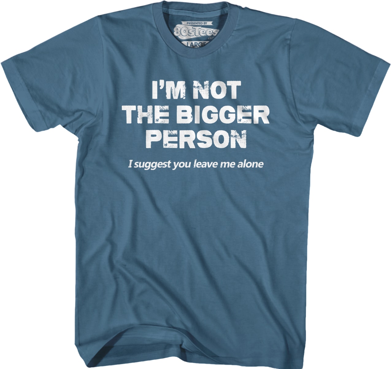 I'm Not The Bigger Person I Suggest You Leave Me Alone T-Shirt I'm Not The Bigger Person I Suggest You Leave Me Alone T-Shirt