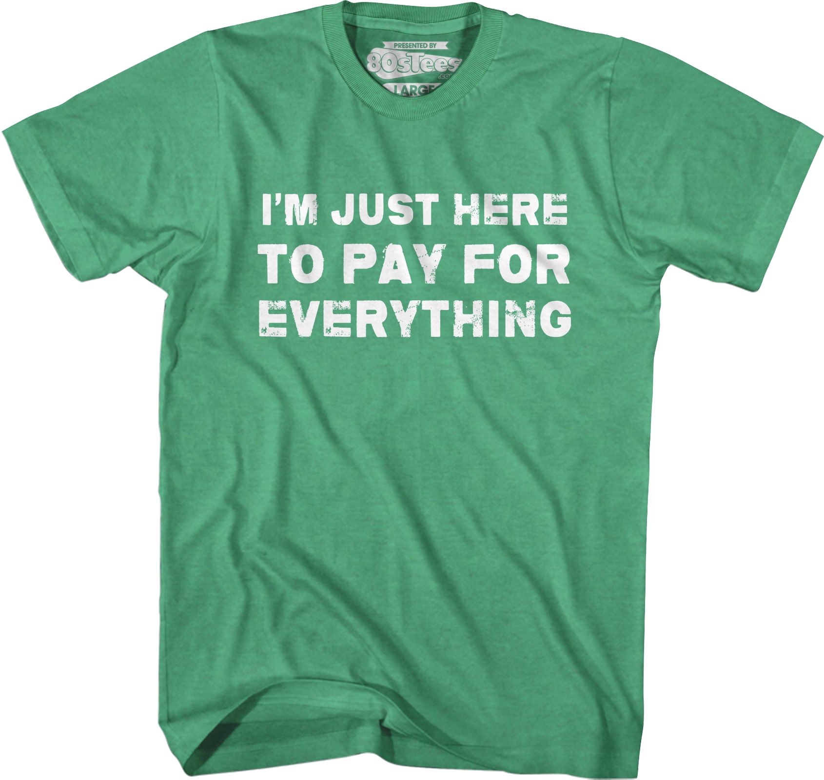 I'm Just Here To Pay For Everything T-Shirt