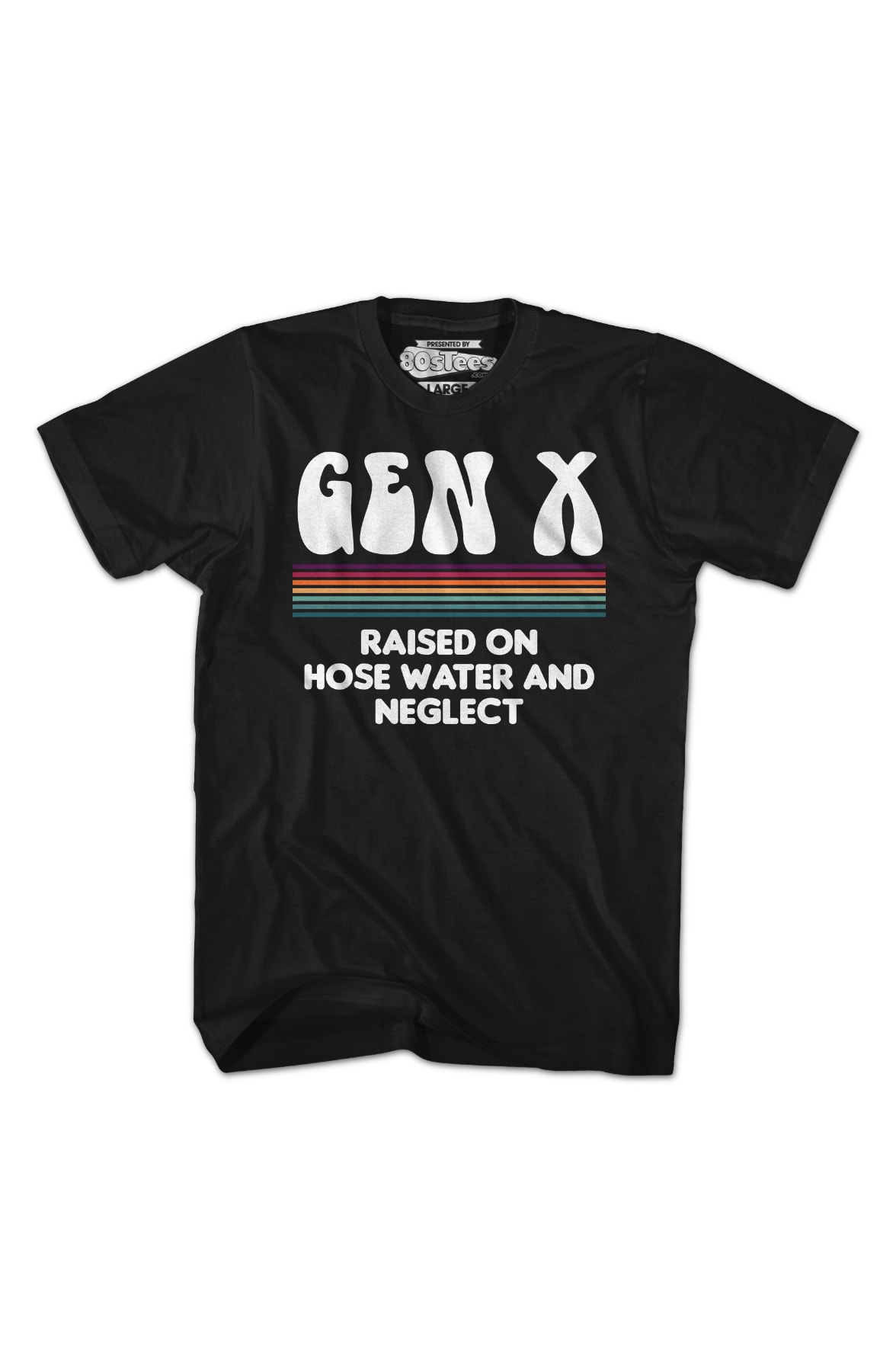 Gen X Raised On Hose Water And Neglect T-Shirt