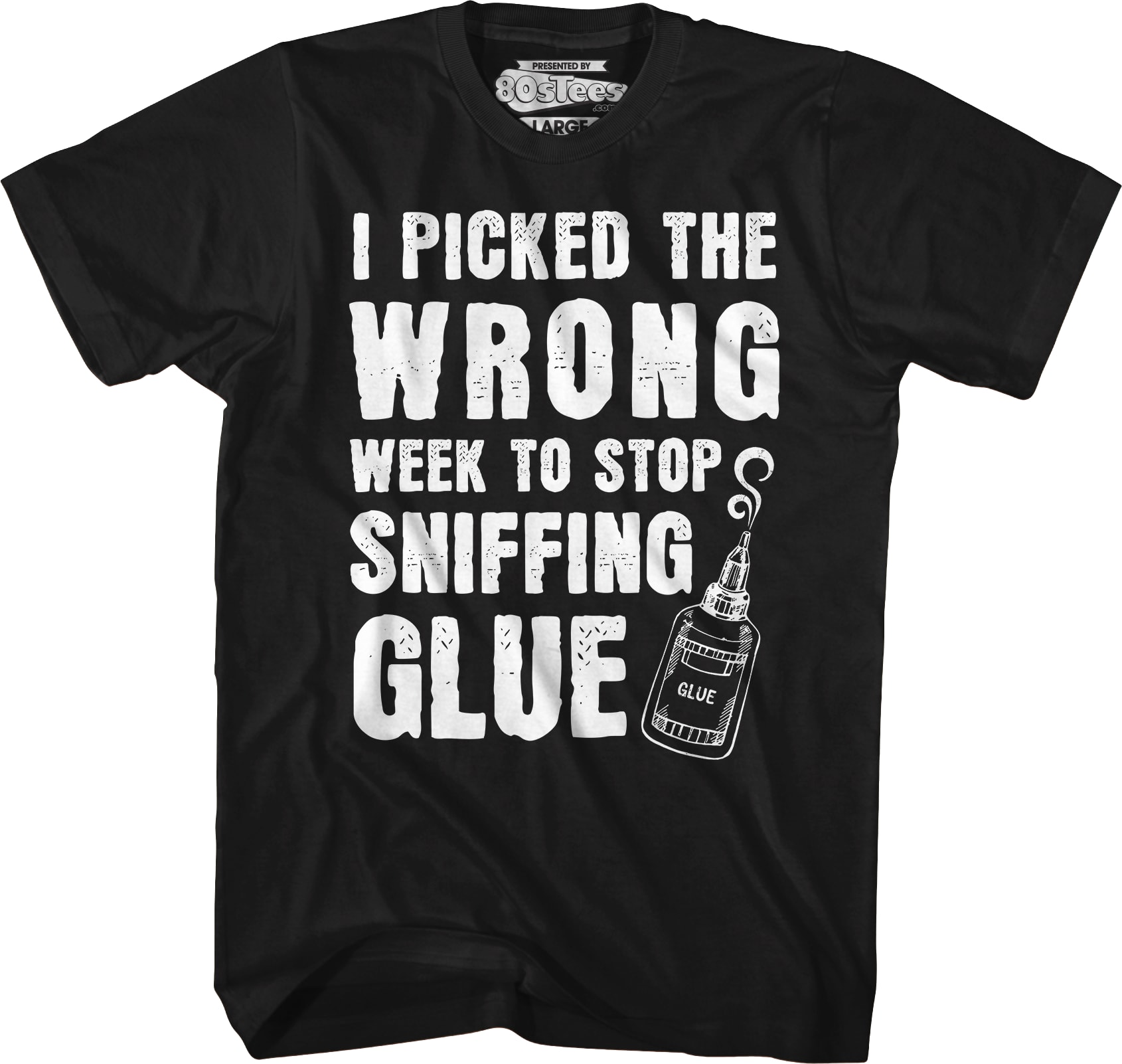 I Picked The Wrong Week To Stop Sniffing Glue T-Shirt