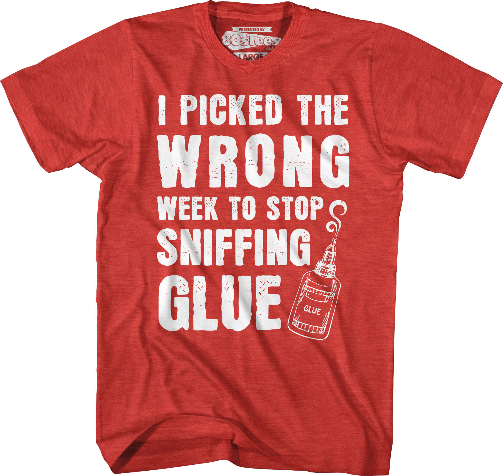 I Picked The Wrong Week To Stop Sniffing Glue T-Shirt I Picked The Wrong Week To Stop Sniffing Glue T-Shirt