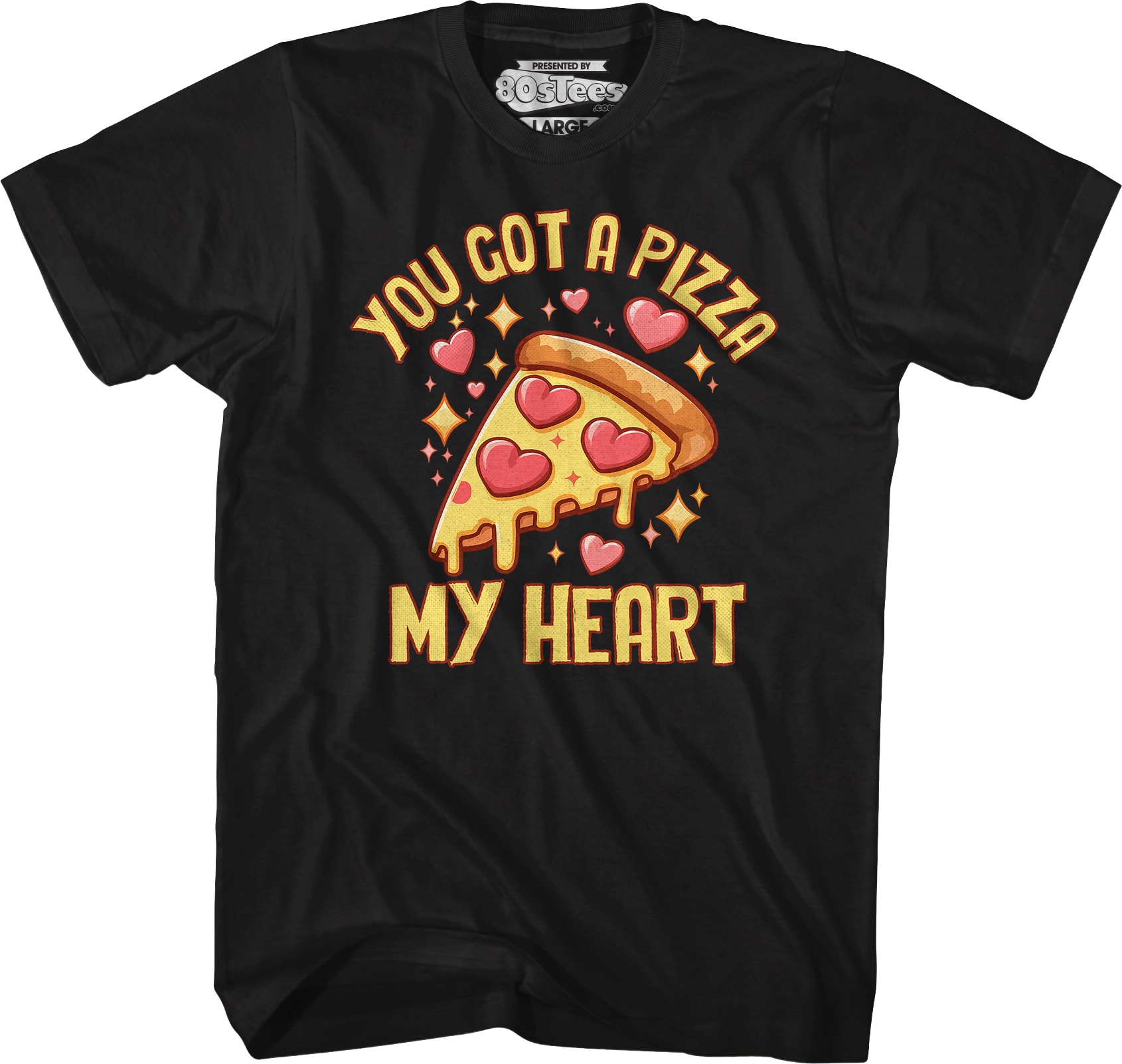 You Got A Pizza My Heart T-Shirt
