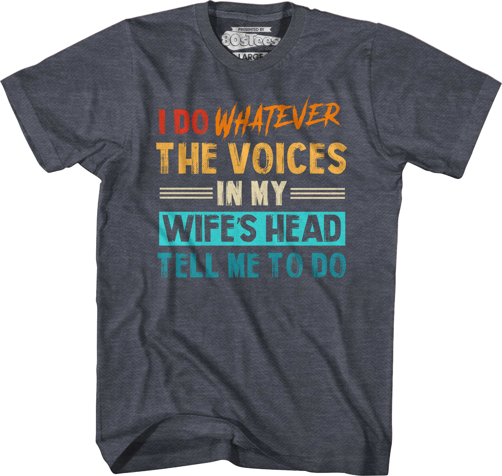 I Do Whatever The Voices In My Wife's Head Tell Me To Do T-Shirt I Do Whatever The Voices In My Wife's Head Tell Me To Do T-Shirt
