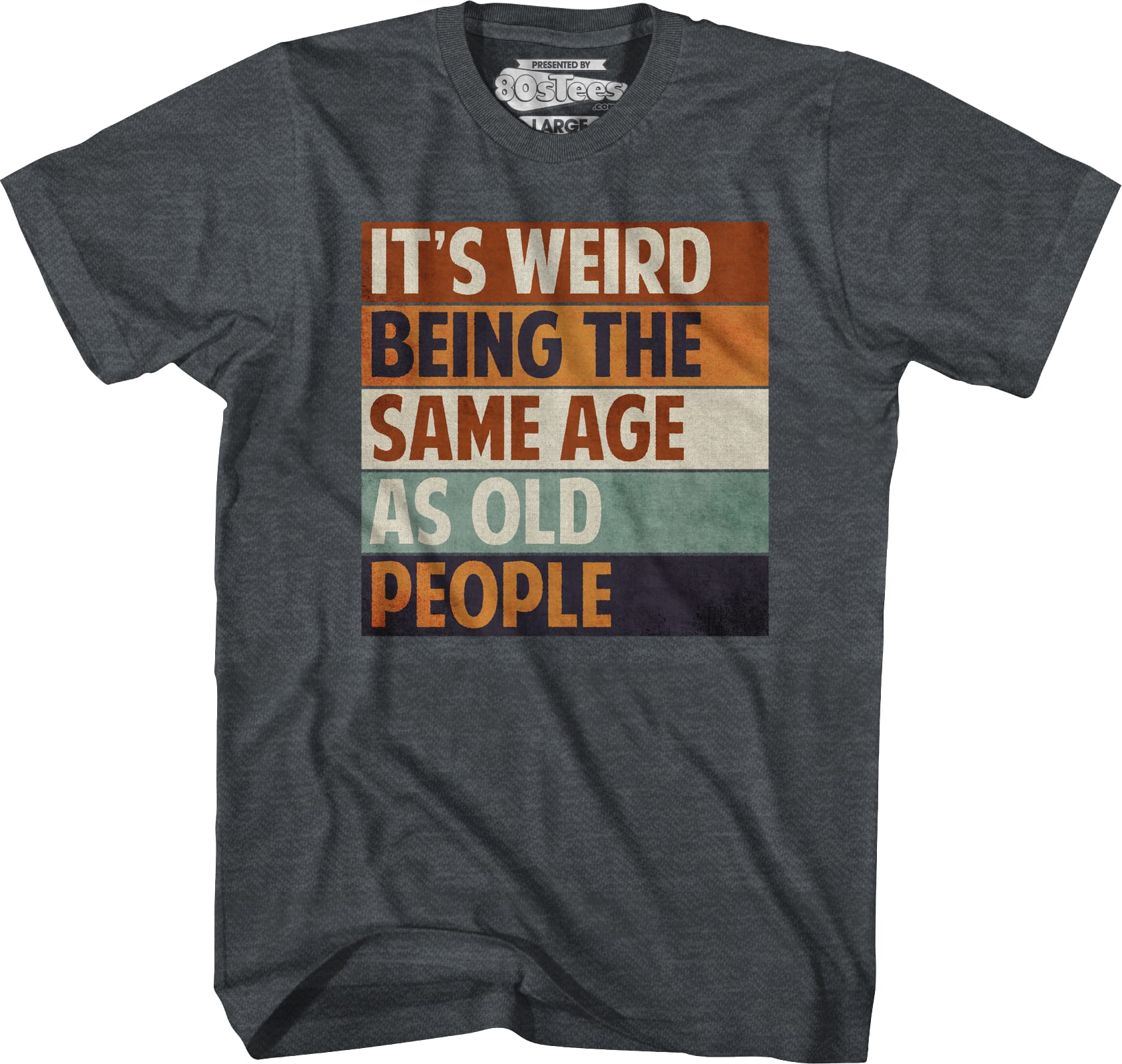 Vintage Weird Being The Same Age As Old People T-Shirt Vintage Weird Being The Same Age As Old People T-Shirt