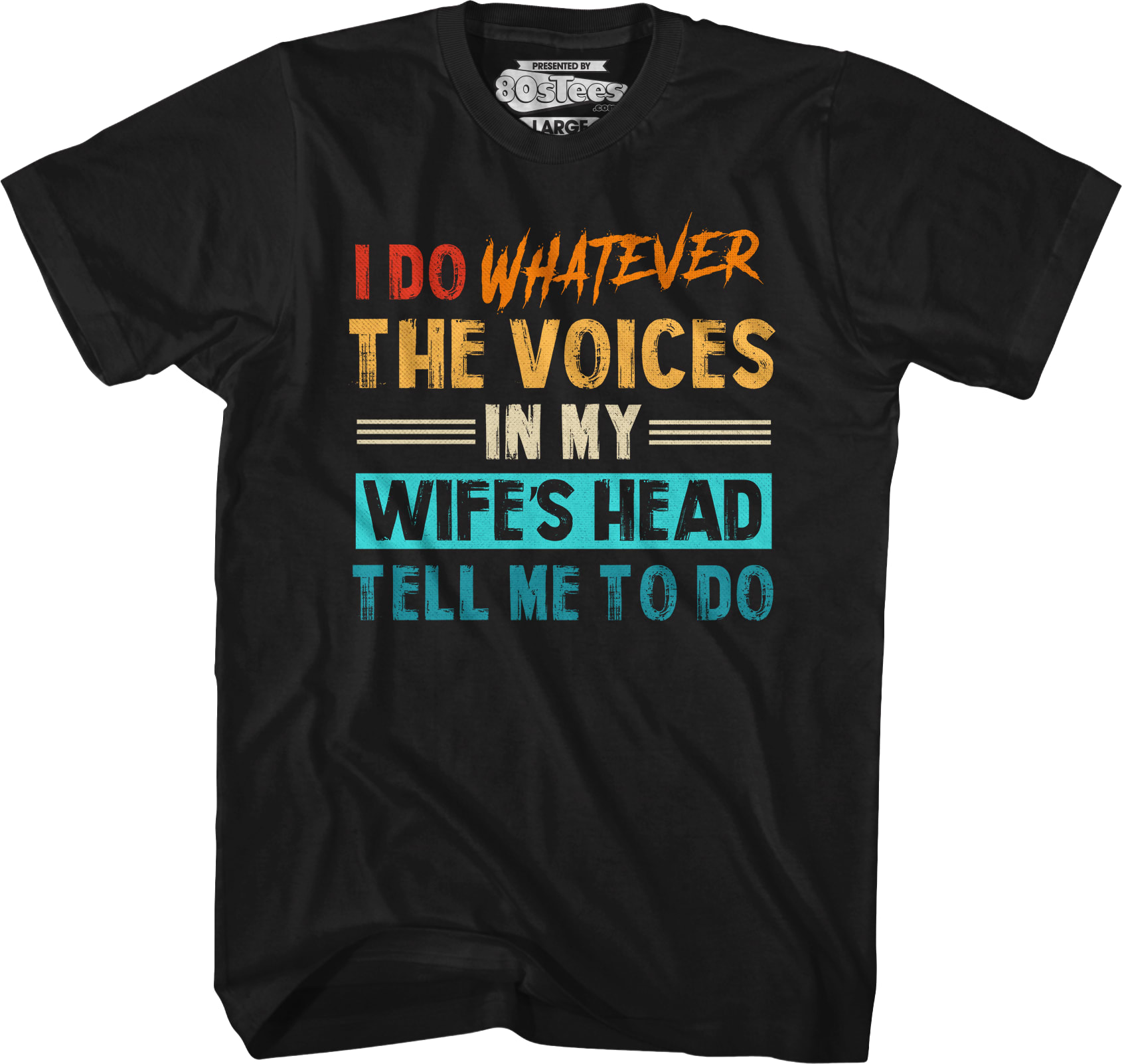 I Do Whatever The Voices In My Wife's Head Tell Me To Do T-Shirt I Do Whatever The Voices In My Wife's Head Tell Me To Do T-Shirt