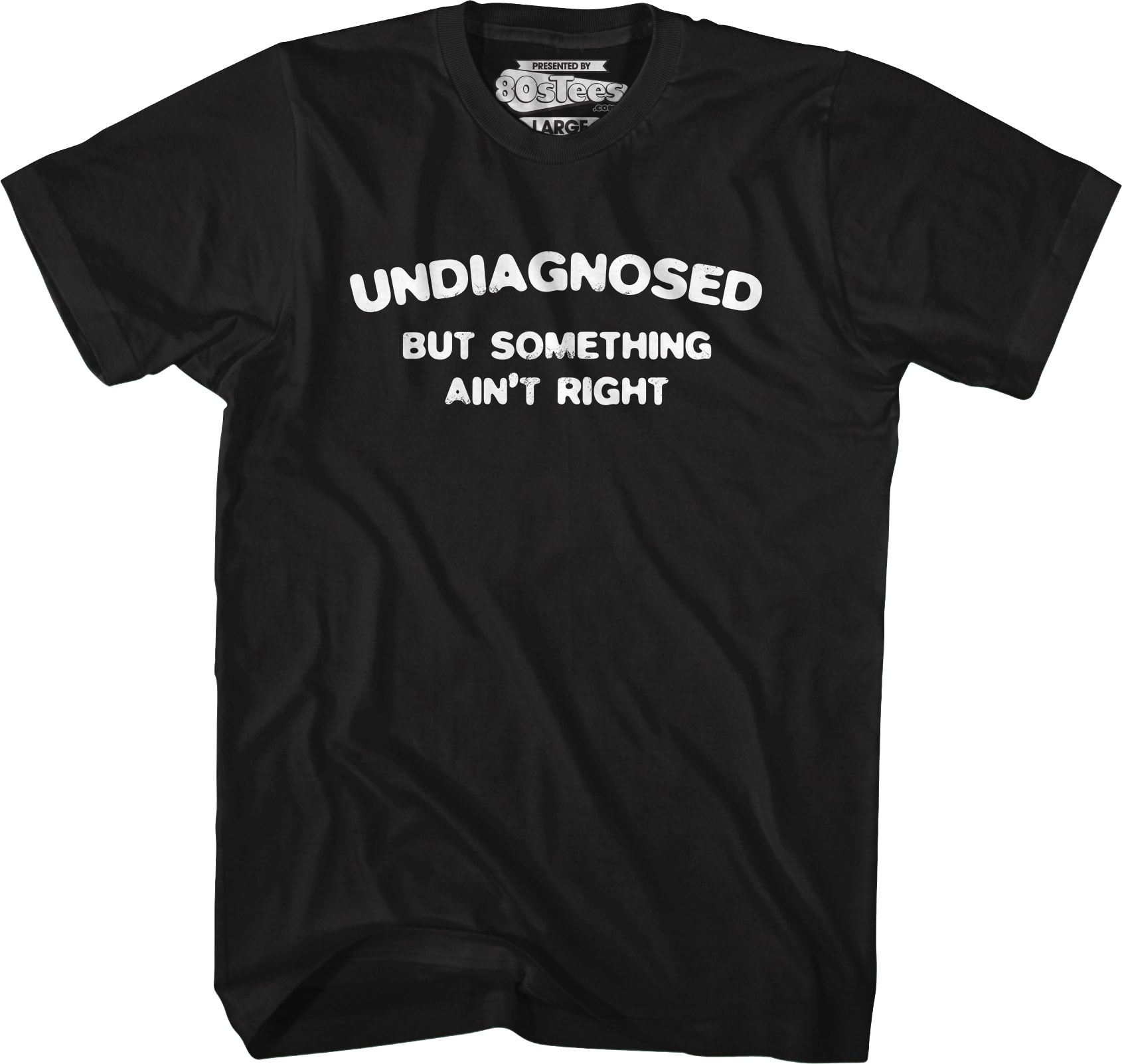 Undiagnosed But Something Ain't Right T-Shirt