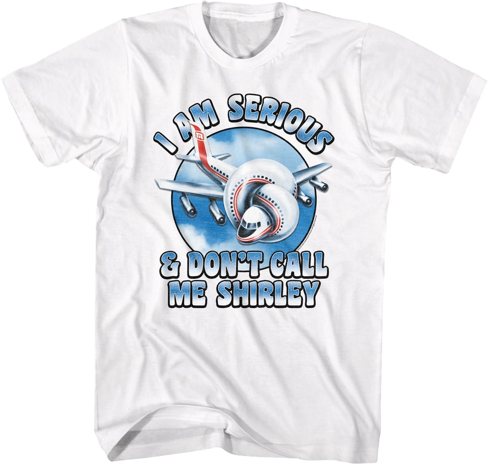 I Am Serious & Don't Call Me Shirley Airplane T-Shirt