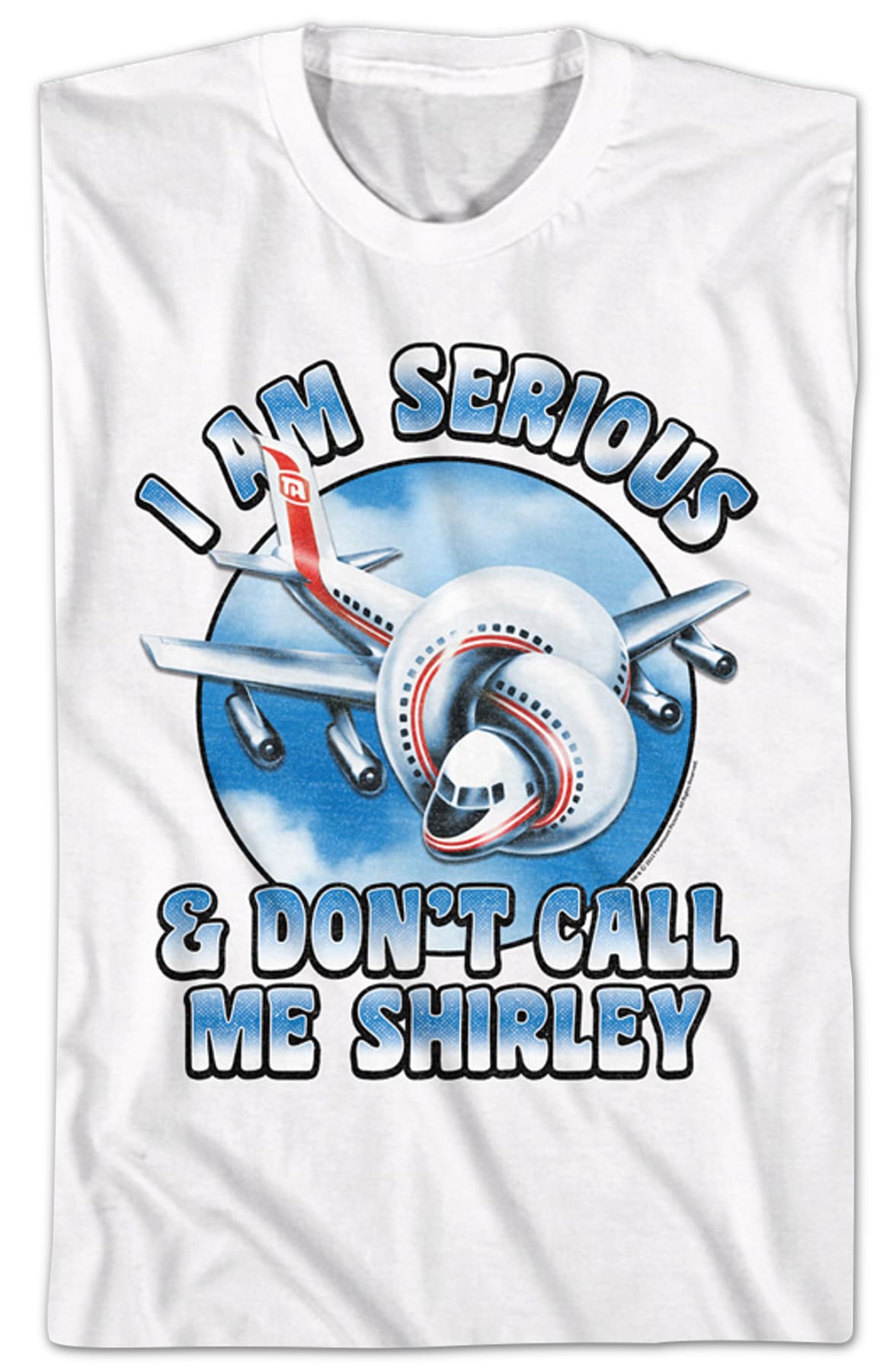 I Am Serious & Don't Call Me Shirley Airplane T-Shirt I Am Serious & Don't Call Me Shirley Airplane T-Shirt