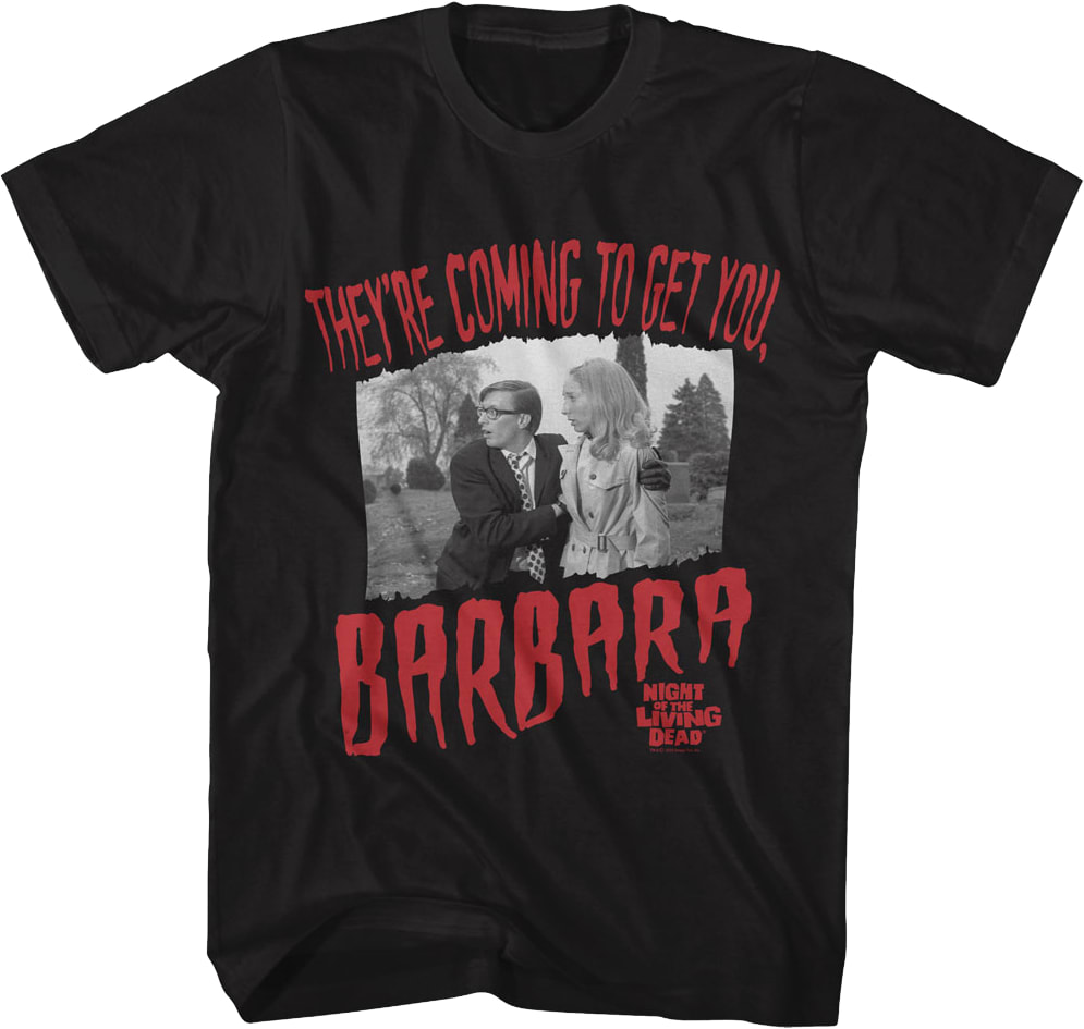 They're Coming To Get You Barbara Night Of The Living Dead T-Shirt They're Coming To Get You Barbara Night Of The Living Dead T-Shirt