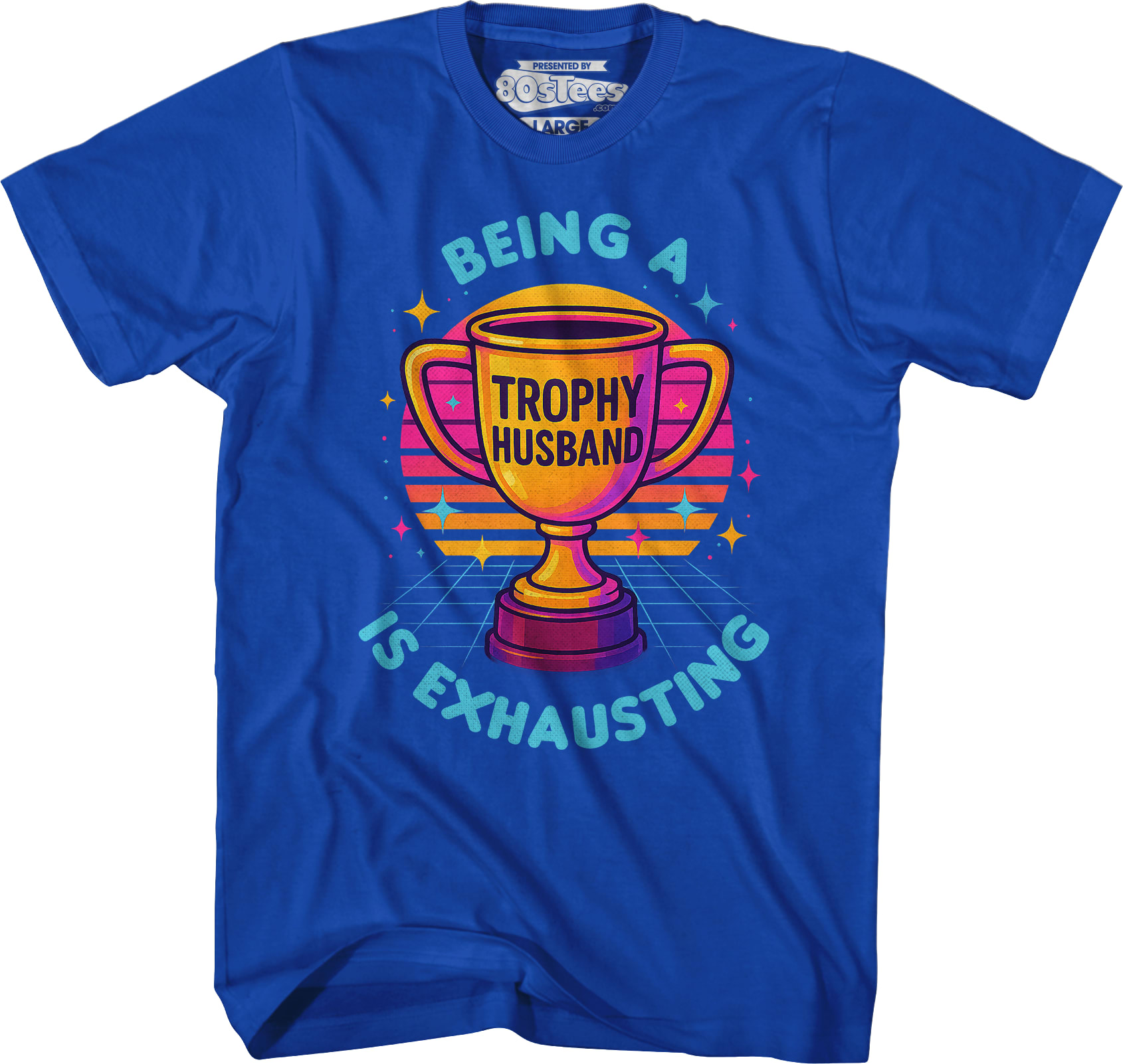 Being A Trophy Husband Is Exhausting T-Shirt Being A Trophy Husband Is Exhausting T-Shirt