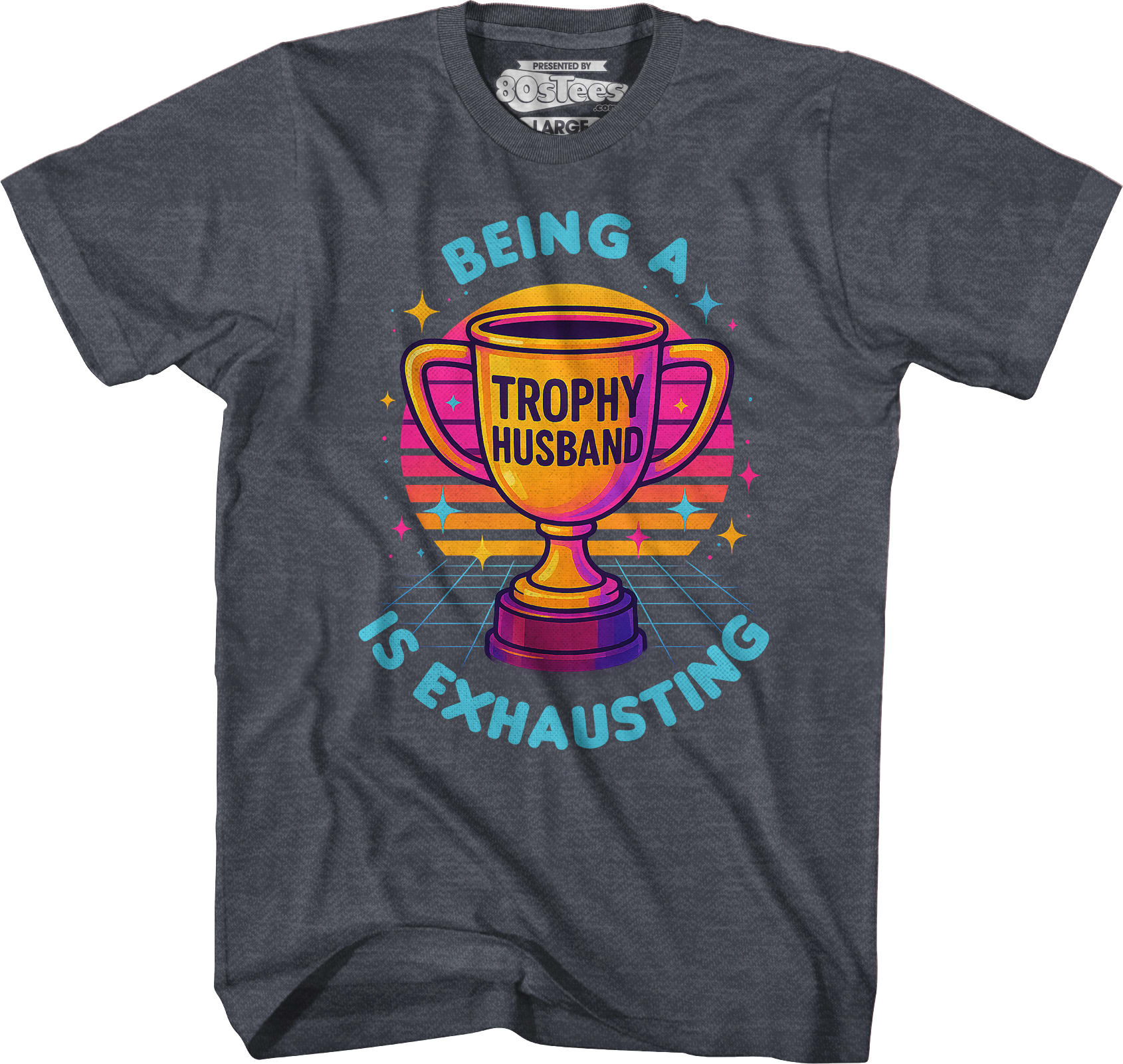 Being A Trophy Husband Is Exhausting T-Shirt Being A Trophy Husband Is Exhausting T-Shirt