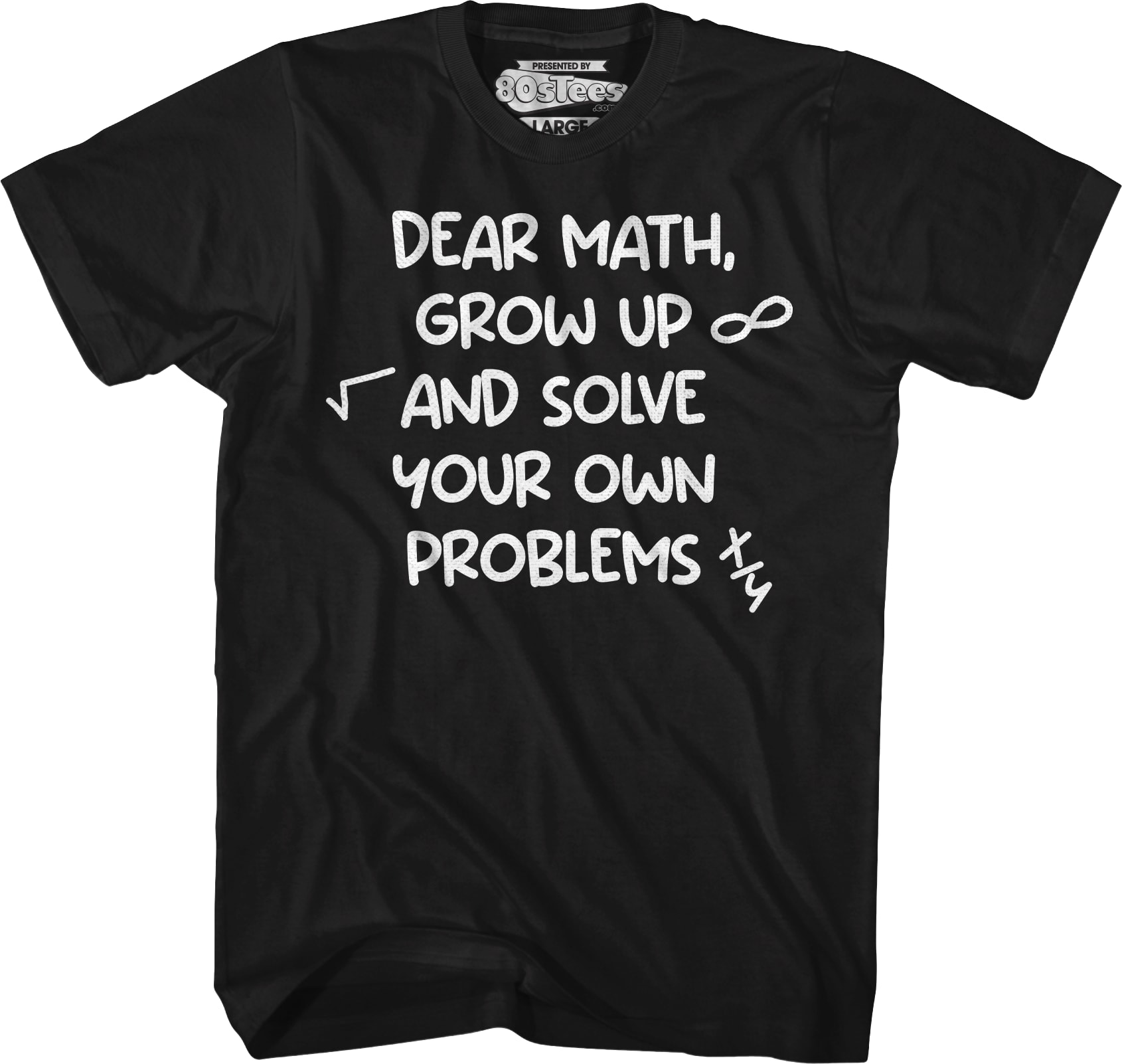 Dear Math Grow Up And Solve Your Own Problems T-Shirt