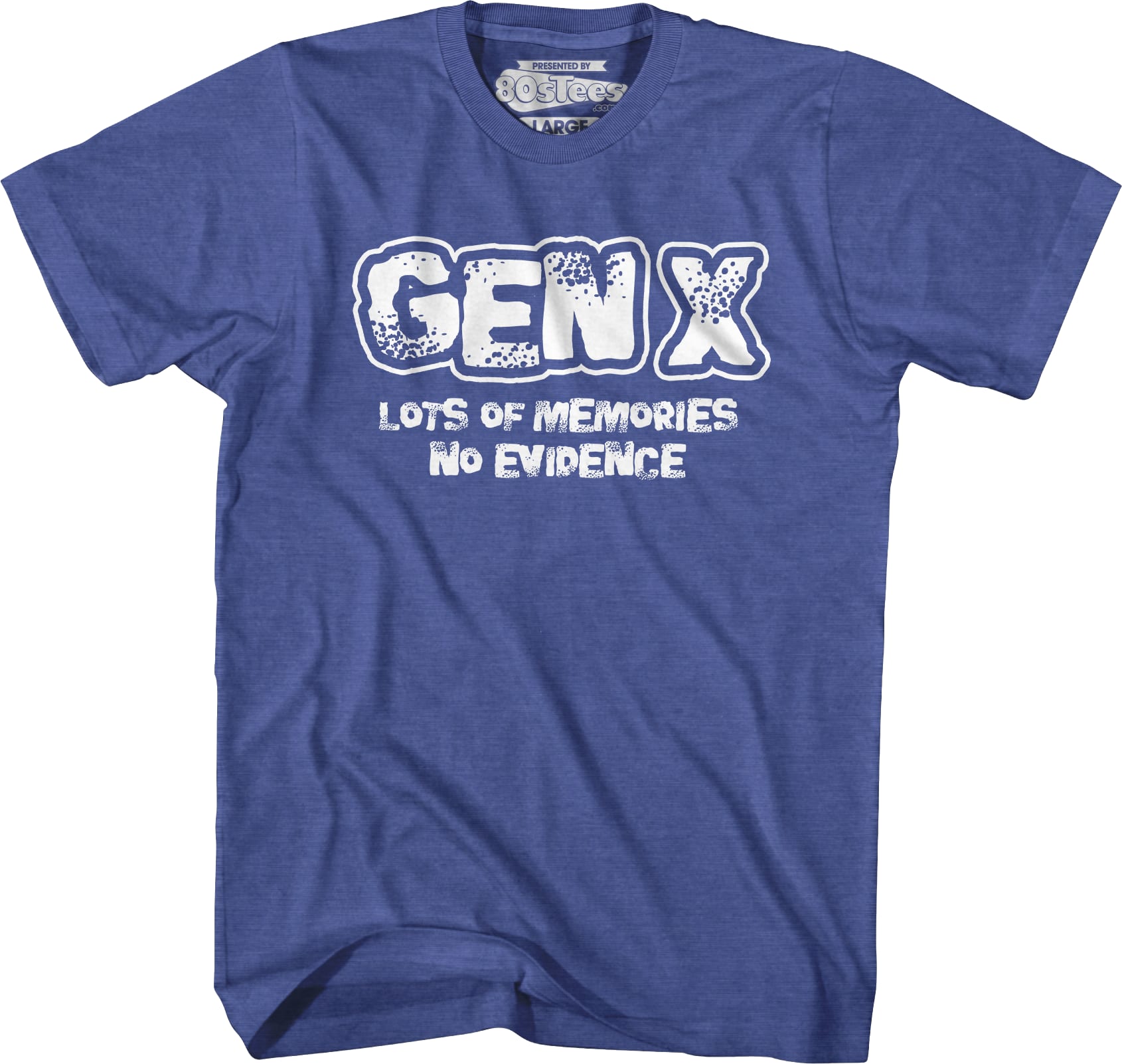 Gen X Lots Of Memories No Evidence T-Shirt Gen X Lots Of Memories No Evidence T-Shirt