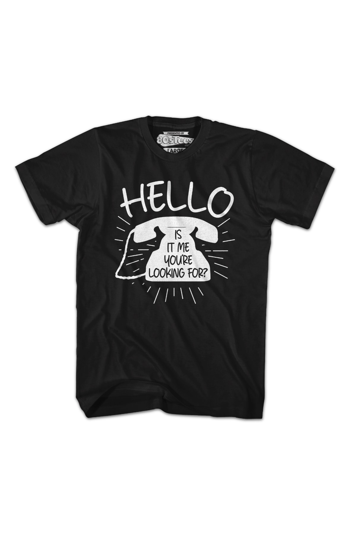 Hello Is It Me You're Looking For T-Shirt