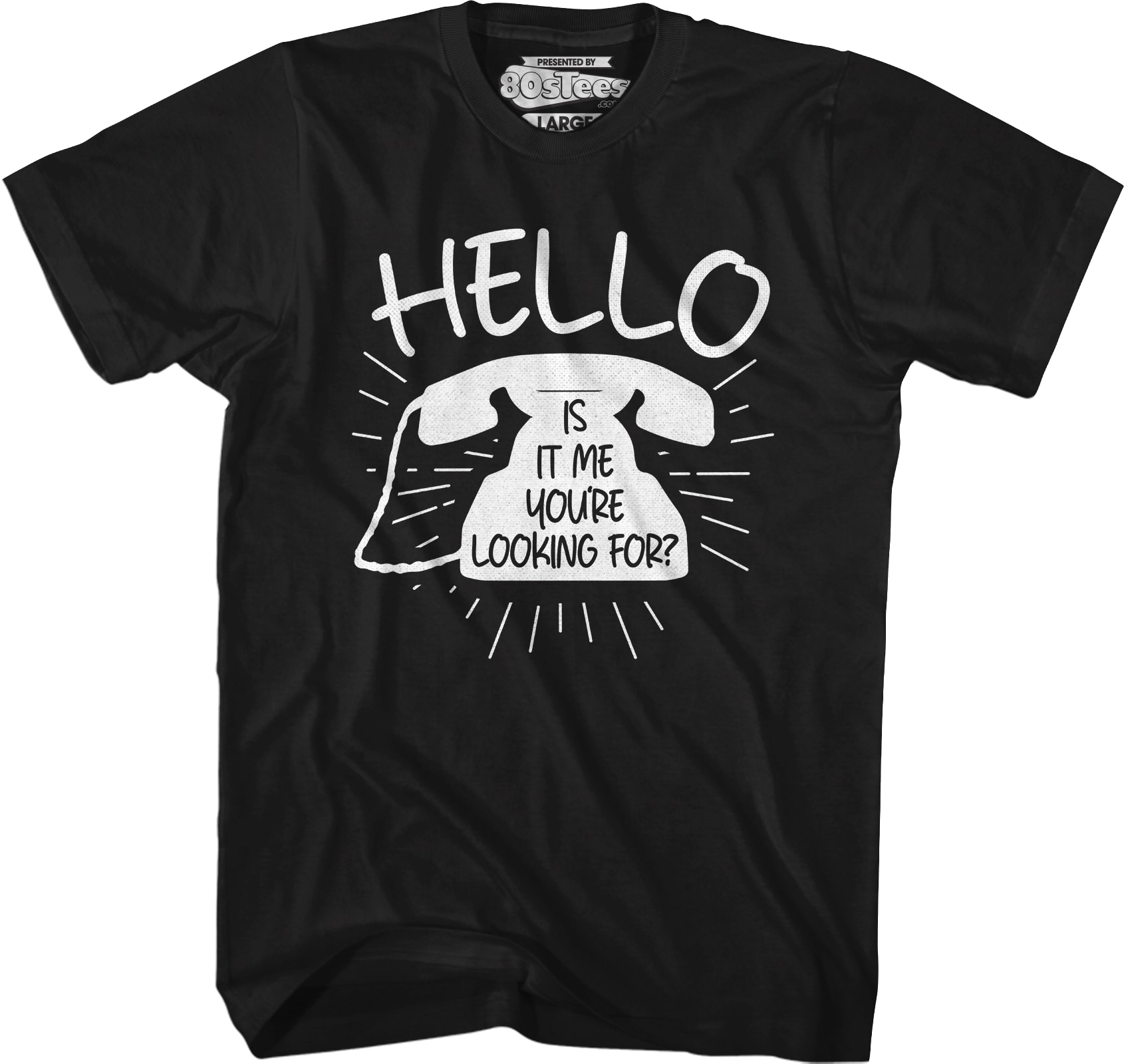 Hello Is It Me You're Looking For T-Shirt