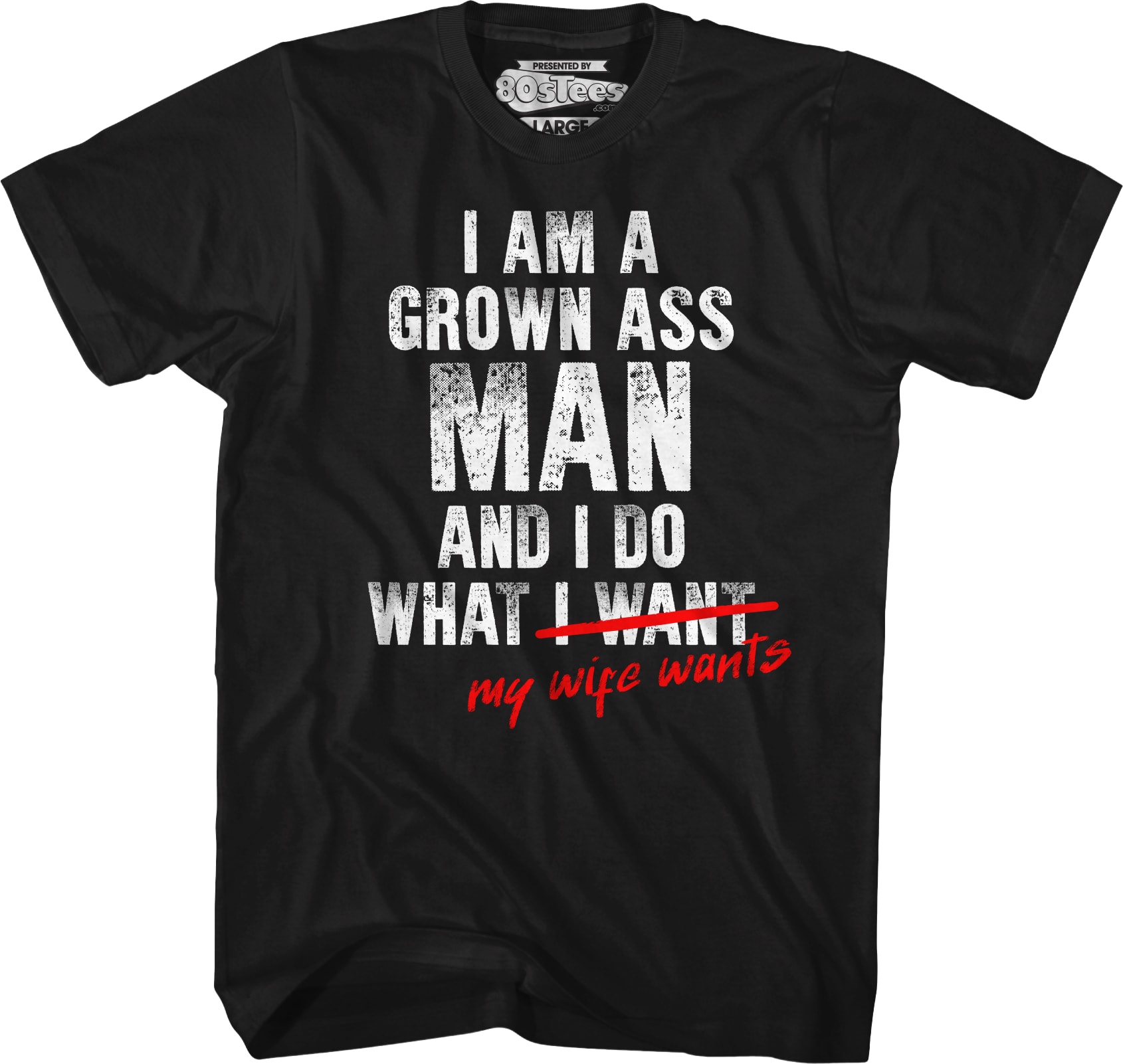 I Am A Grown Ass Man And I Do What My Wife Wants T-Shirt