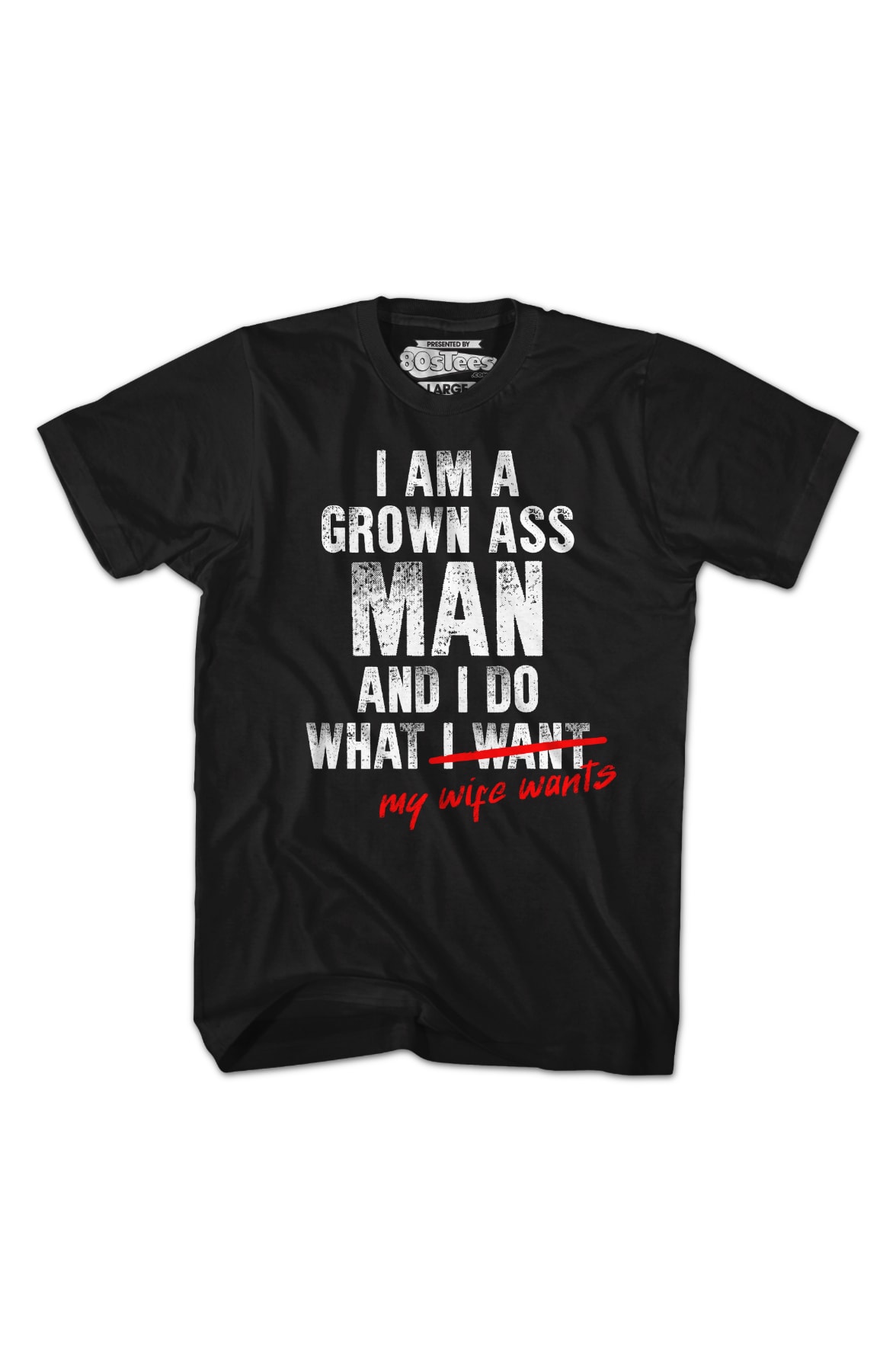 I Am A Grown Ass Man And I Do What My Wife Wants T-Shirt I Am A Grown Ass Man And I Do What My Wife Wants T-Shirt