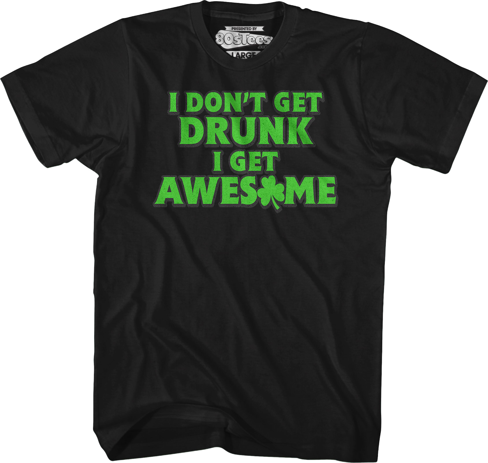 I Don't Get Drunk I Get Awesome T-Shirt