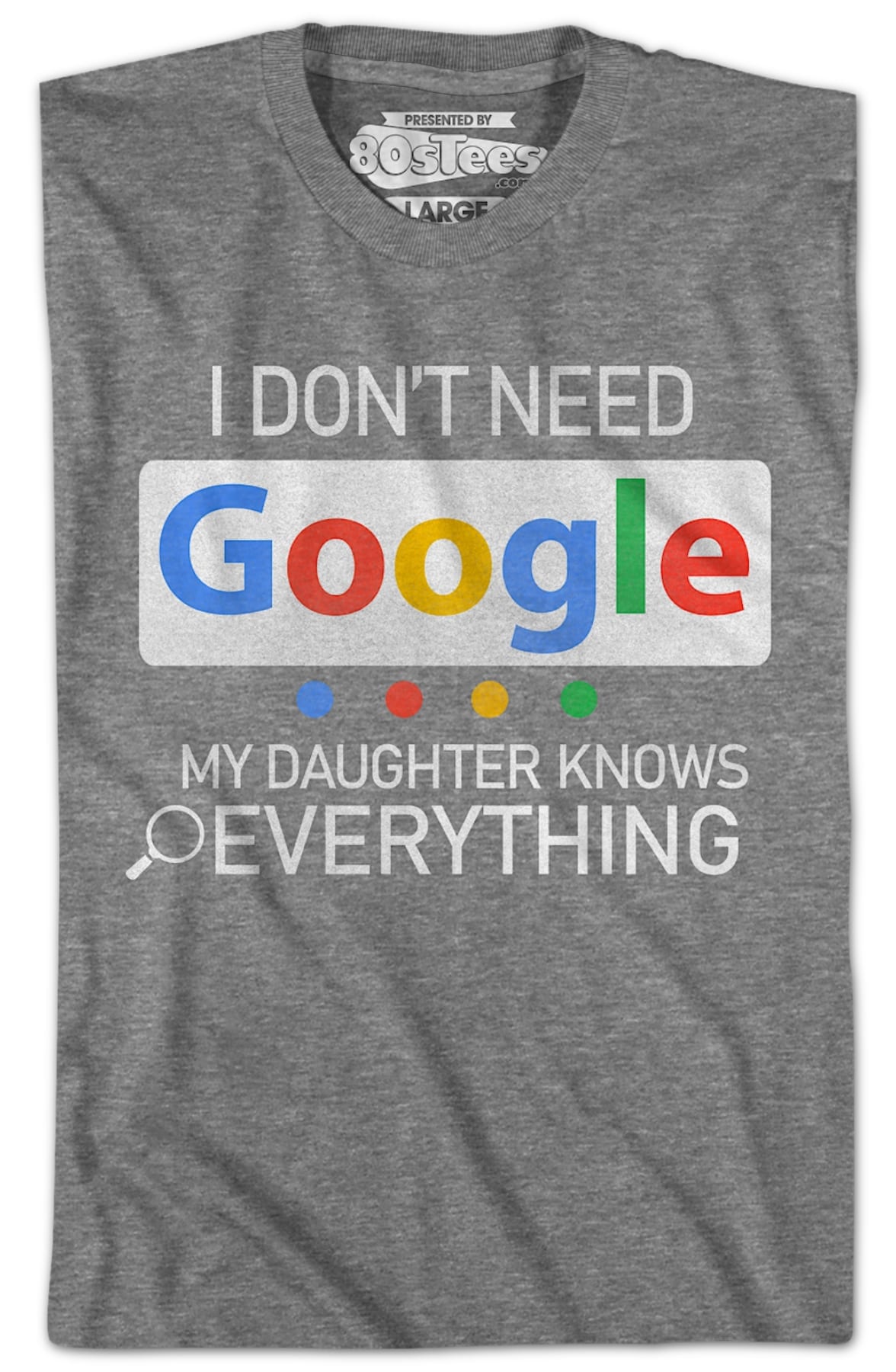 I Don't Need Google My Daughter Knows Everything T-Shirt I Don't Need Google My Daughter Knows Everything T-Shirt