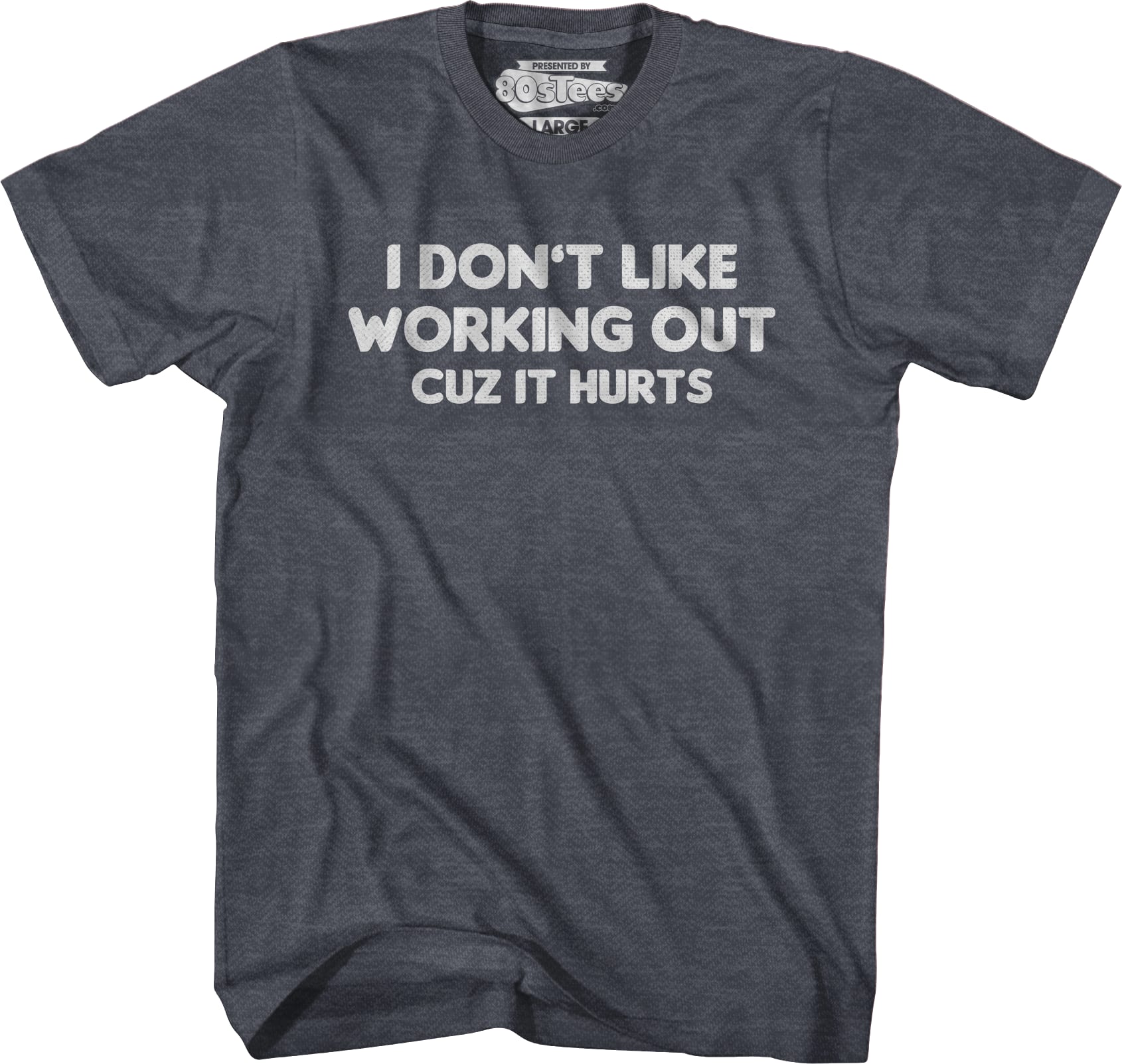 I Don't Like Working Out Cuz It Hurts T-Shirt