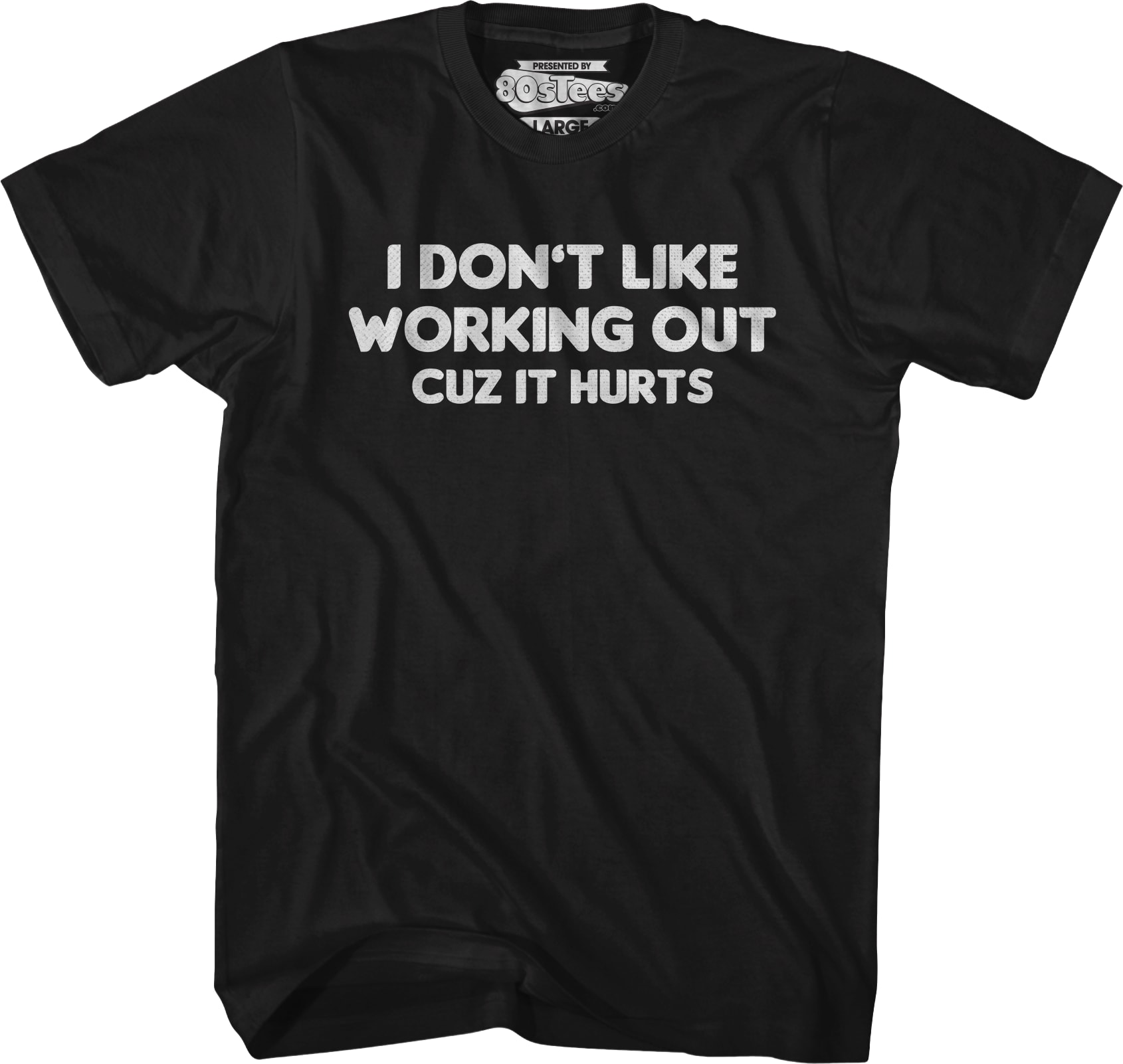 I Don't Like Working Out Cuz It Hurts T-Shirt