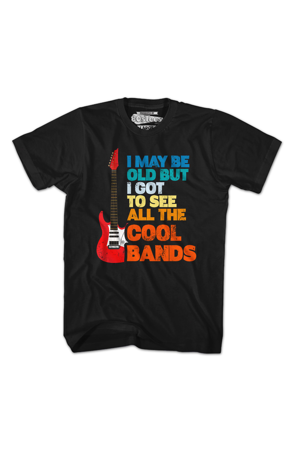 I May Be Old But I Got To See All The Cool Bands T-Shirt