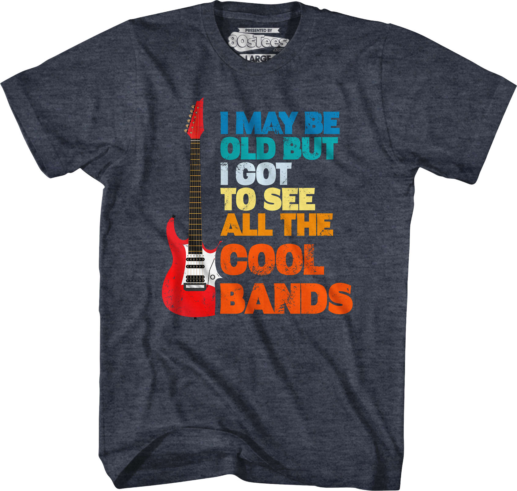 I May Be Old But I Got To See All The Cool Bands T-Shirt