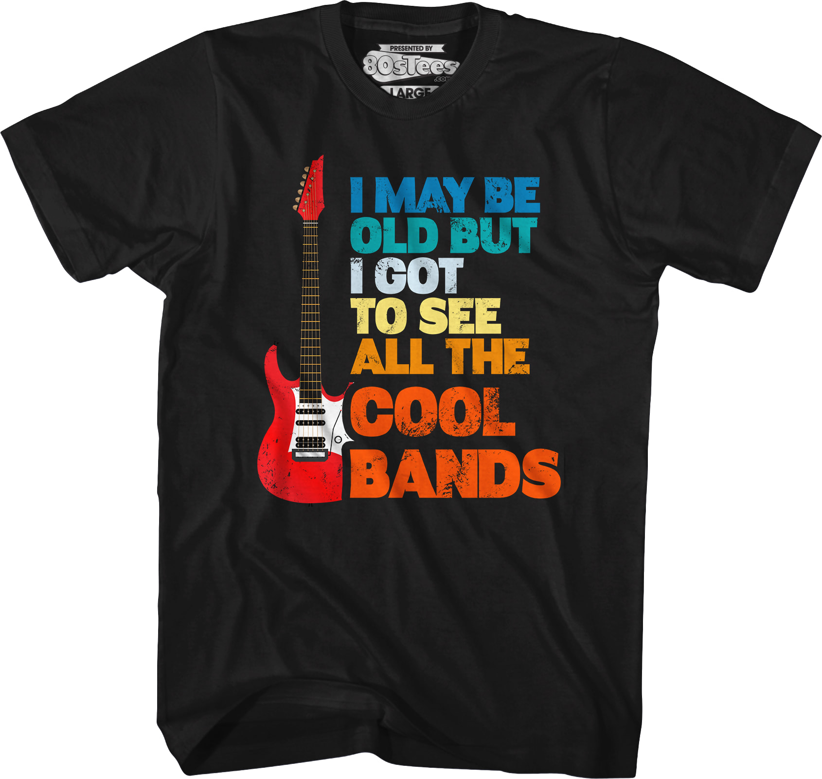 I May Be Old But I Got To See All The Cool Bands T-Shirt