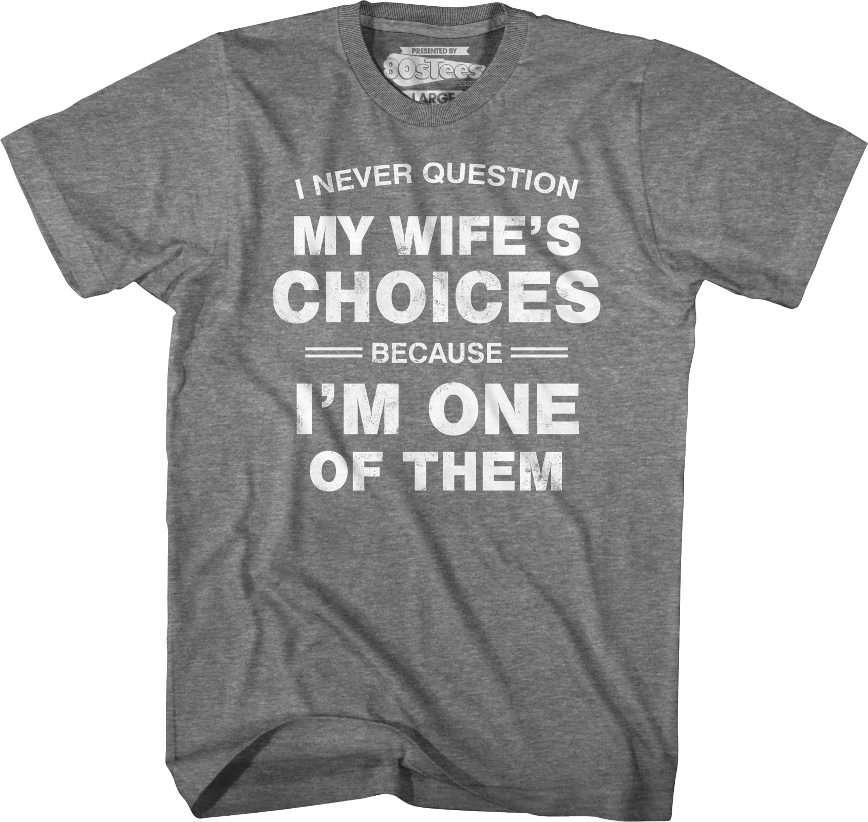 I Never Question My Wife's Choices Because I'm One Of Them T-Shirt