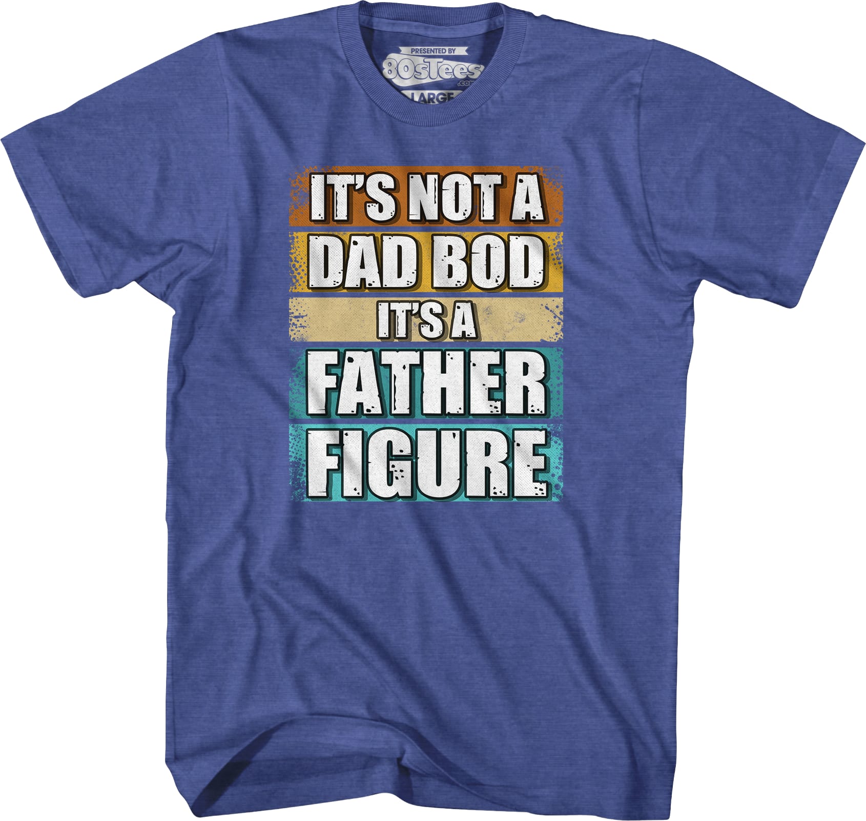 It's Not A Dad Bod It's A Father Figure T-Shirt It's Not A Dad Bod It's A Father Figure T-Shirt