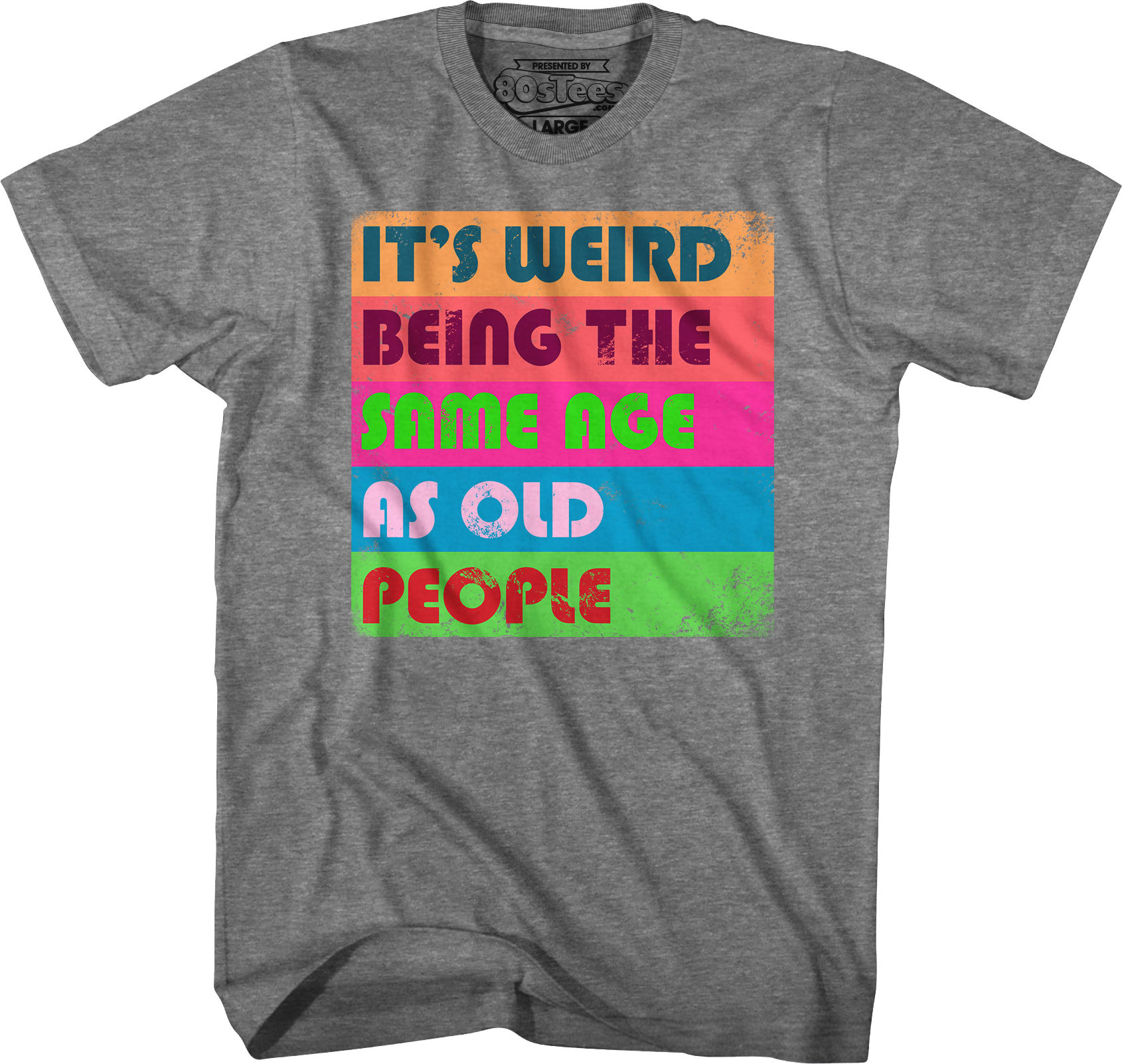 It's Weird Being The Same Age As Old People T-Shirt It's Weird Being The Same Age As Old People T-Shirt