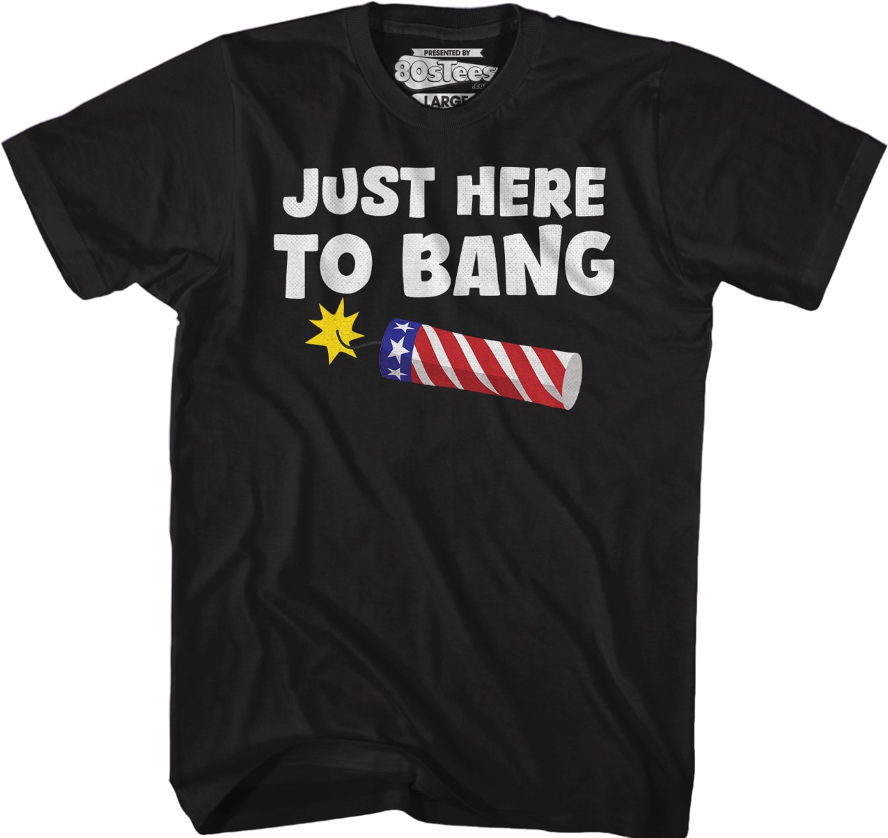 Just Here To Bang T-Shirt