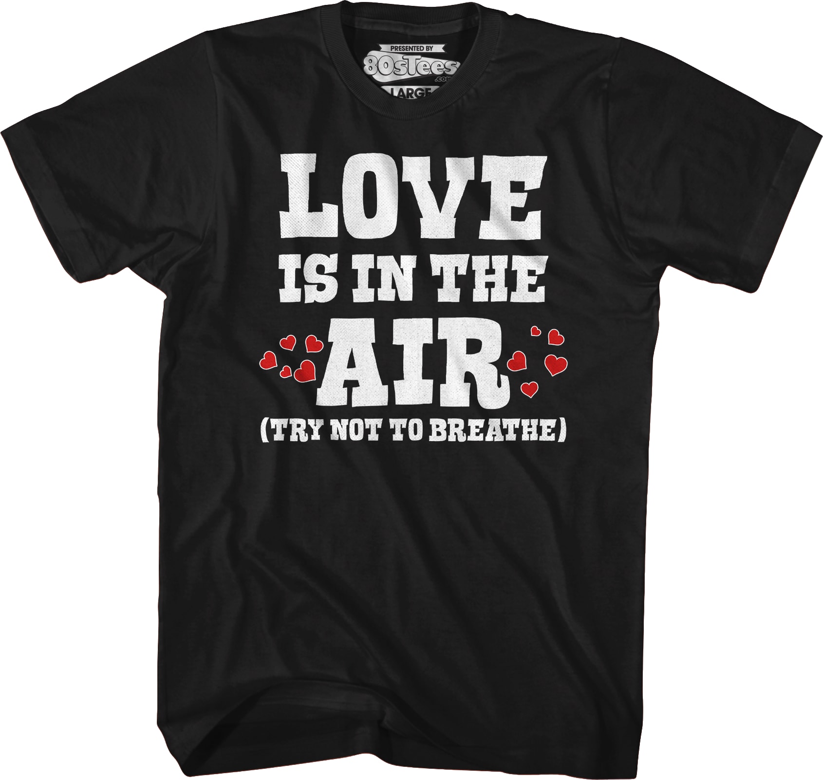 Love Is In The Air (Try Not To Breathe) T-Shirt